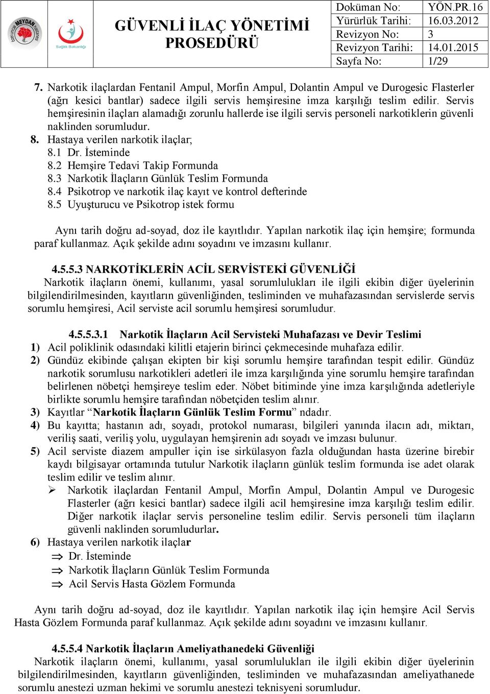 2 Hemşire Tedavi Takip Formunda 8.3 Narkotik İlaçların Günlük Teslim Formunda 8.4 Psikotrop ve narkotik ilaç kayıt ve kontrol defterinde 8.