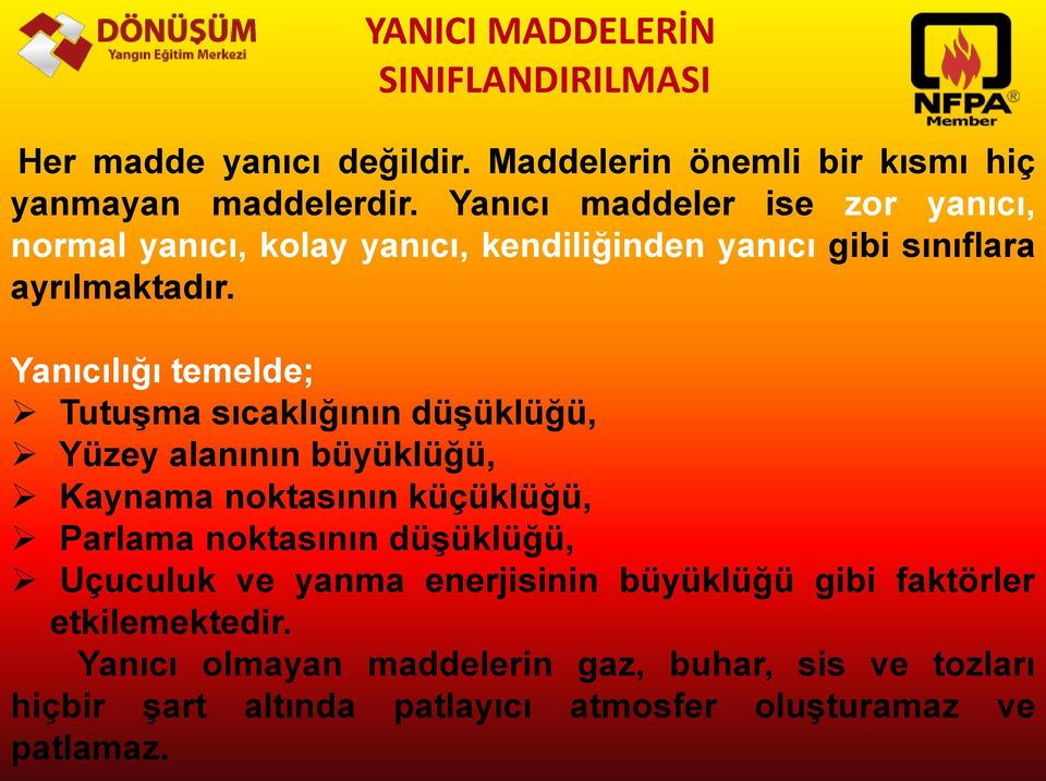 Yanıcılığı temelde; Tutuşma sıcaklığının düşüklüğü, Yüzey alanının büyüklüğü, Kaynama noktasının küçüklüğü, Parlama noktasının düşüklüğü,