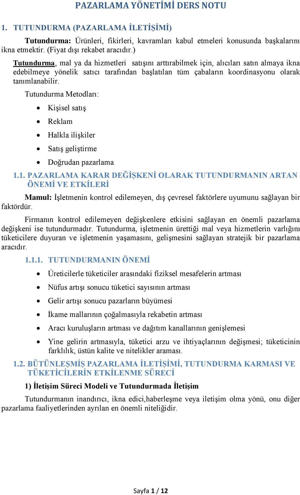 Tutundurma Metodları: Kişisel satış Reklam Halkla ilişkiler Satış geliştirme Doğrudan pazarlama 1.