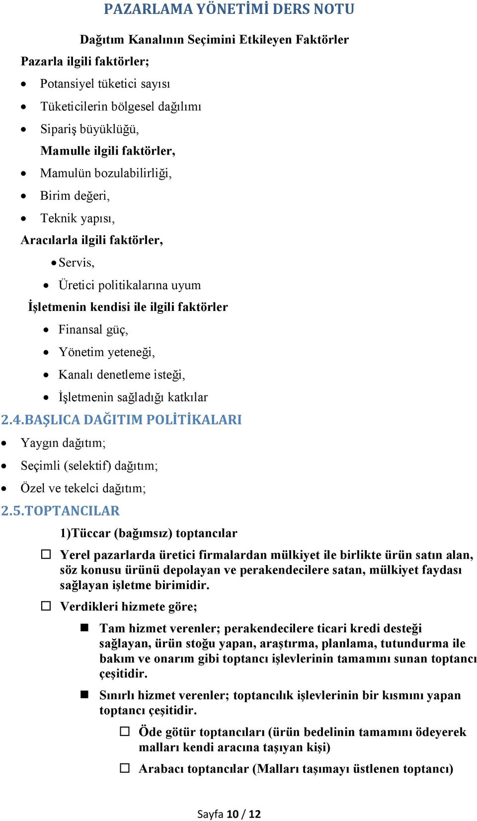 isteği, İşletmenin sağladığı katkılar 2.4. BAŞLICA DAĞITIM POLİTİKALARI Yaygın dağıtım; Seçimli (selektif) dağıtım; Özel ve tekelci dağıtım; 2.5.