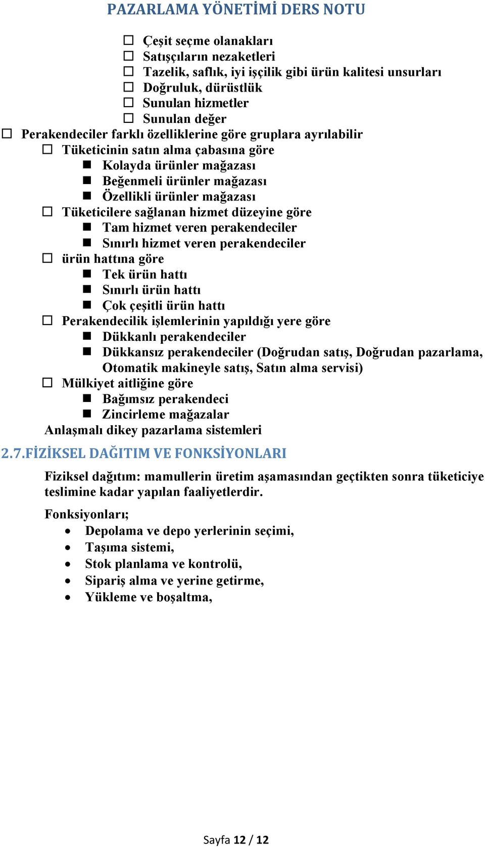 perakendeciler Sınırlı hizmet veren perakendeciler ürün hattına göre Tek ürün hattı Sınırlı ürün hattı Çok çeşitli ürün hattı Perakendecilik işlemlerinin yapıldığı yere göre Dükkanlı perakendeciler