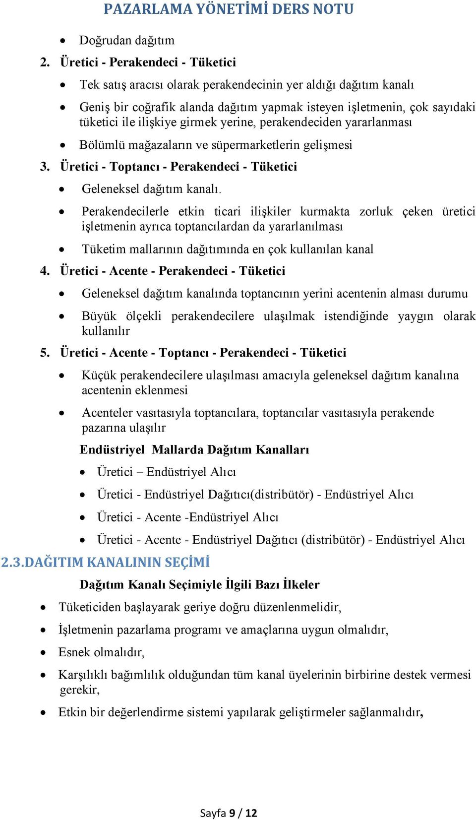 girmek yerine, perakendeciden yararlanması Bölümlü mağazaların ve süpermarketlerin gelişmesi 3. Üretici - Toptancı - Perakendeci - Tüketici Geleneksel dağıtım kanalı.