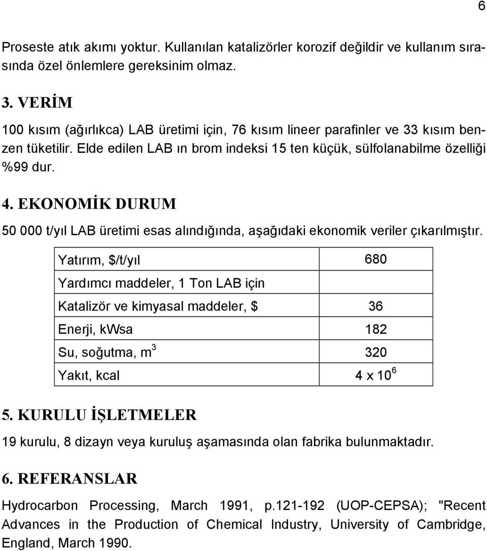 EKONOMİK DURUM 50 000 t/yıl LAB üretimi esas alındığında, aşağıdaki ekonomik veriler çıkarılmıştır.