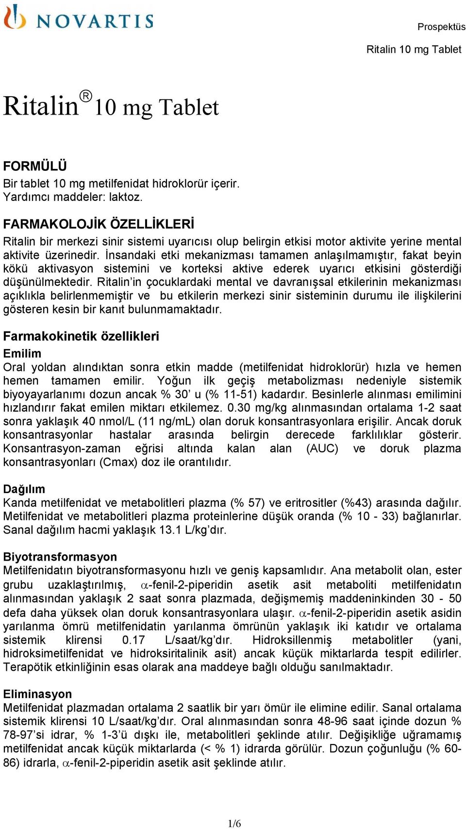 İnsandaki etki mekanizması tamamen anlaşılmamıştır, fakat beyin kökü aktivasyon sistemini ve korteksi aktive ederek uyarıcı etkisini gösterdiği düşünülmektedir.