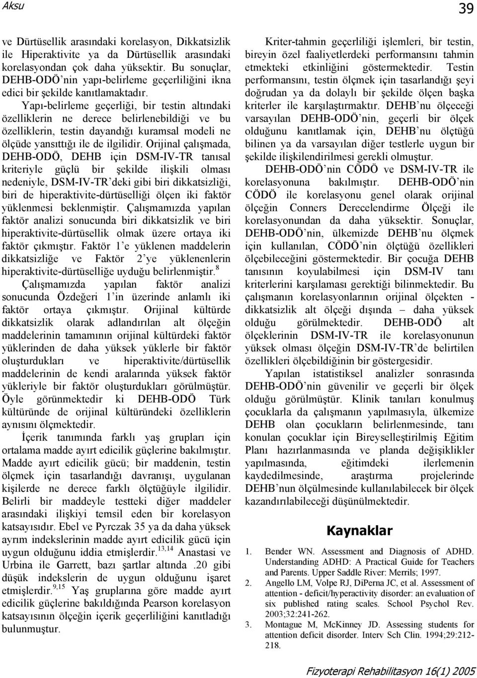 Yapı-belirleme geçerliği, bir testin altındaki özelliklerin ne derece belirlenebildiği ve bu özelliklerin, testin dayandığı kuramsal modeli ne ölçüde yansıttığı ile de ilgilidir.