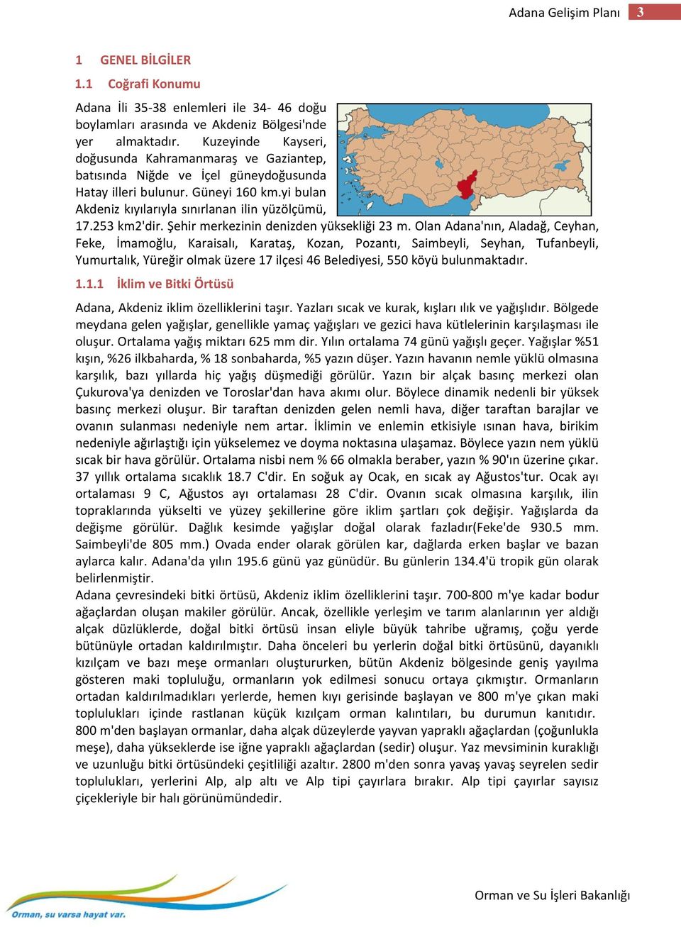 253 km2'dir. Şehir merkezinin denizden yüksekliği 23 m.