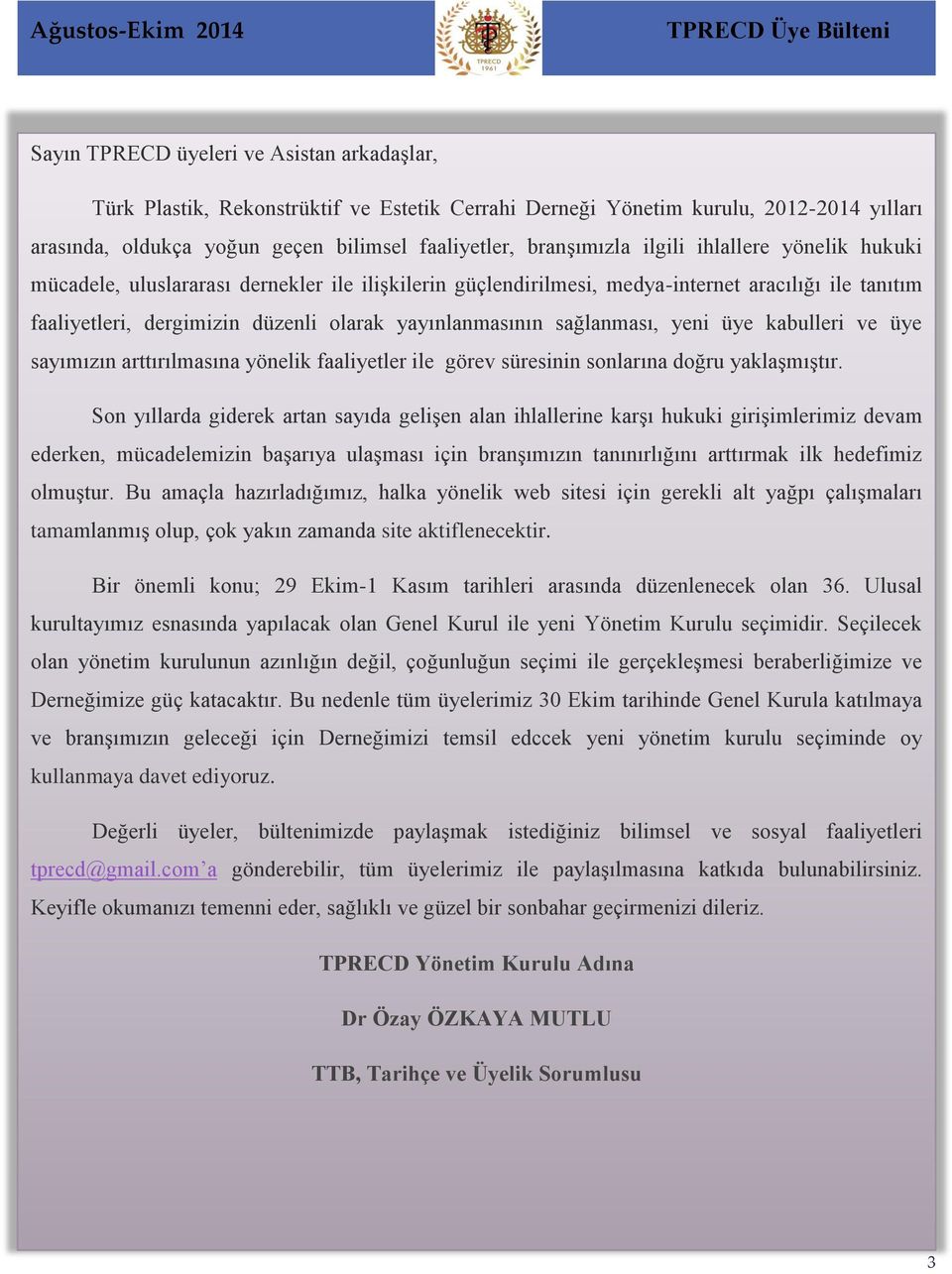 sağlanması, yeni üye kabulleri ve üye sayımızın arttırılmasına yönelik faaliyetler ile görev süresinin sonlarına doğru yaklaşmıştır.