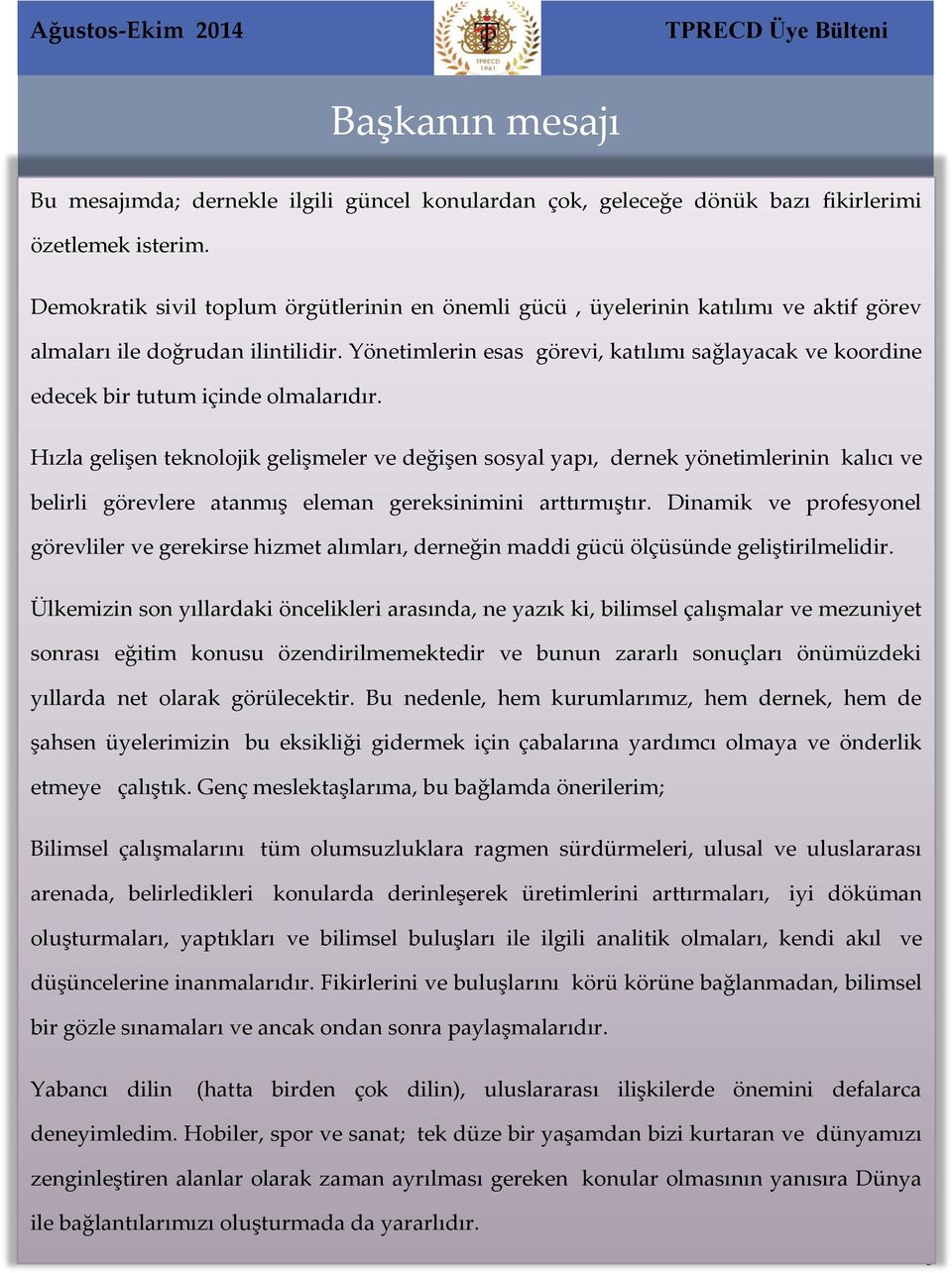 Yönetimlerin esas görevi, katılımı sağlayacak ve koordine edecek bir tutum içinde olmalarıdır.