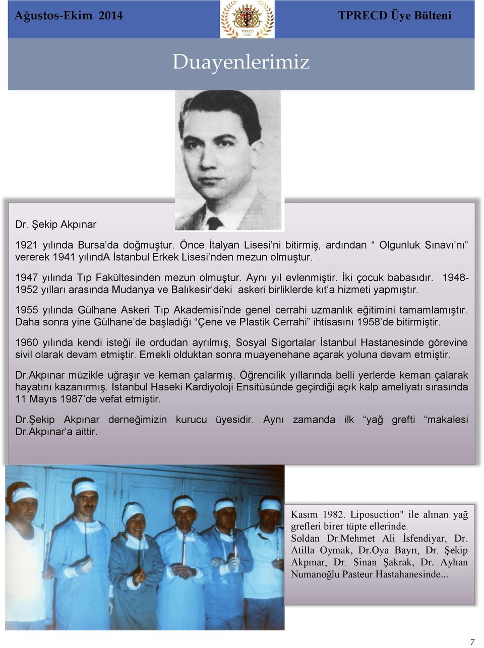 1955 yılında Gülhane Askeri Tıp Akademisi nde genel cerrahi uzmanlık eğitimini tamamlamıştır. Daha sonra yine Gülhane de başladığı Çene ve Plastik Cerrahi ihtisasını 1958 de bitirmiştir.