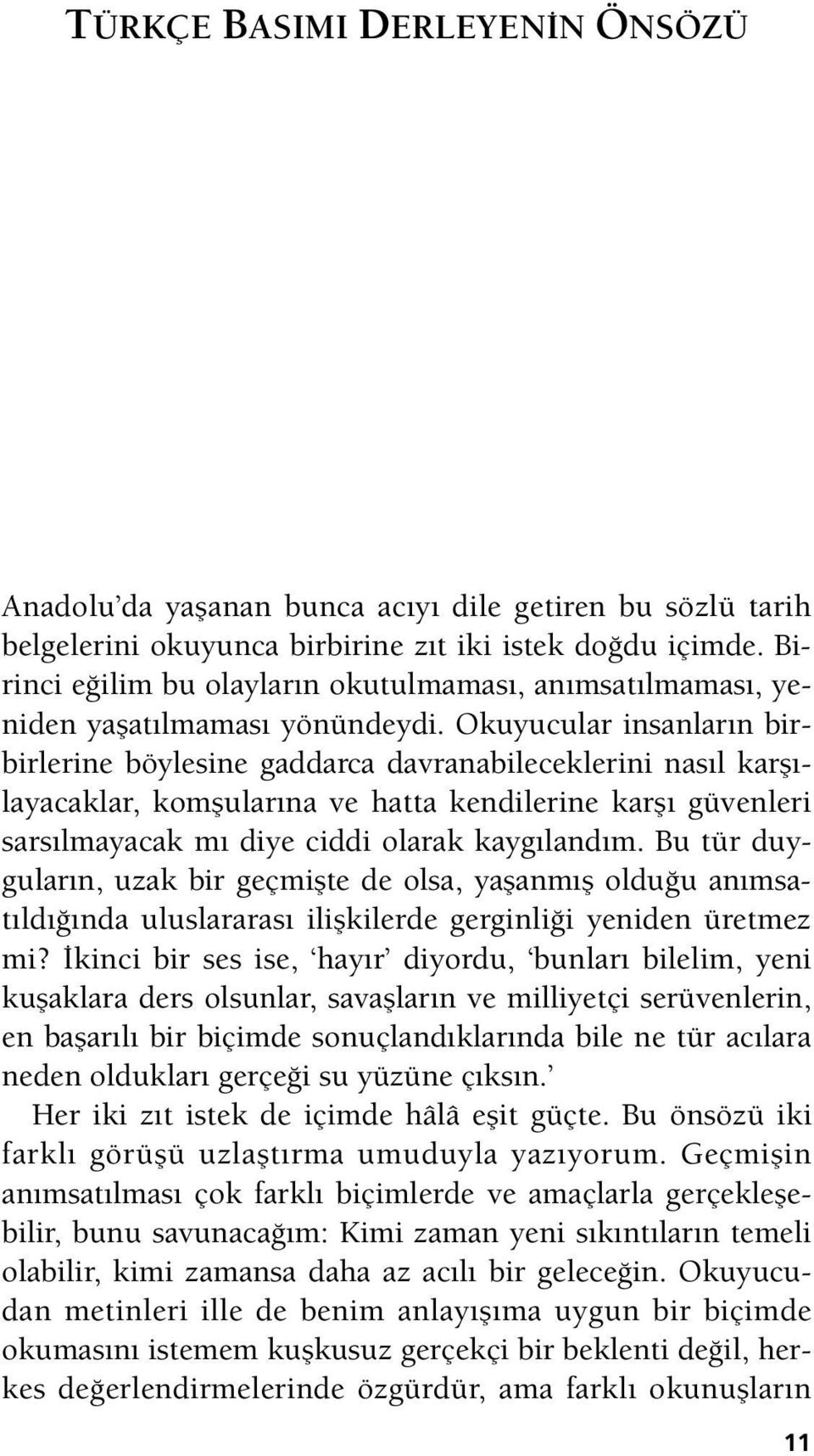 Okuyucular insanların birbirlerine böylesine gaddarca davranabileceklerini nasıl karşılayacaklar, komşularına ve hatta kendilerine karşı güvenleri sarsılmayacak mı diye ciddi olarak kaygılandım.