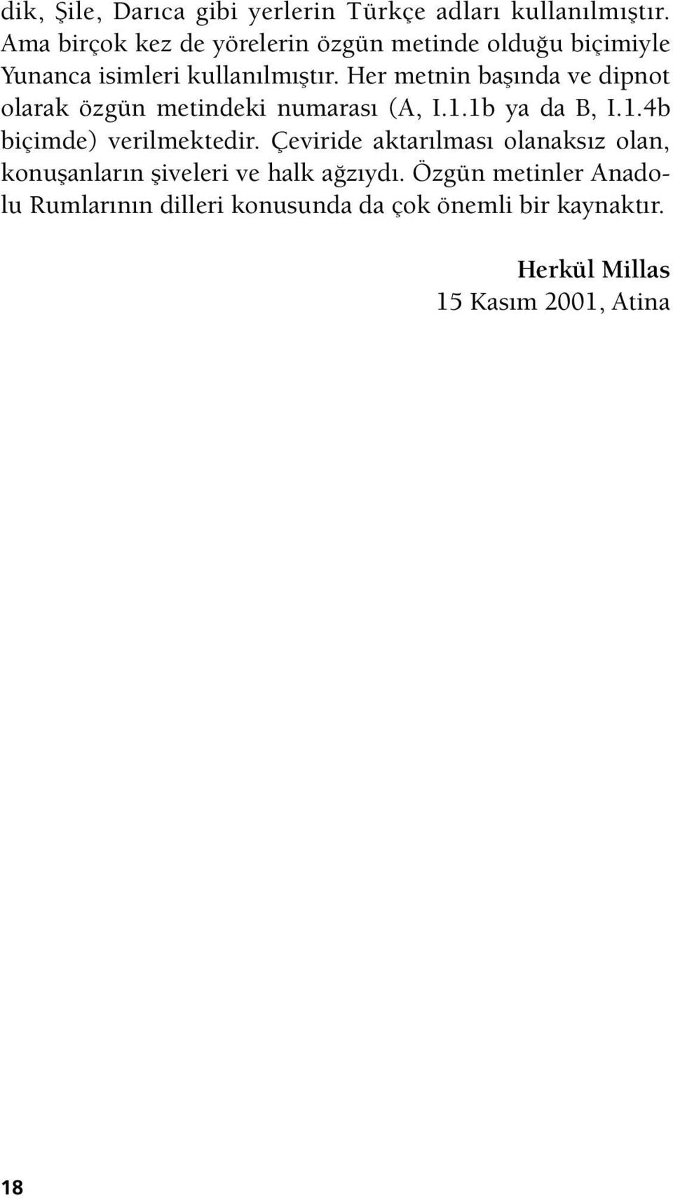 Her metnin başında ve dipnot olarak özgün metindeki numarası (A, I.1.1b ya da B, I.1.4b biçimde) verilmektedir.