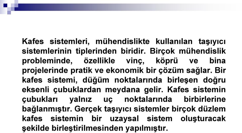 Bir kafes sistemi, düğüm noktalarında birleşen doğru eksenli çubuklardan meydana gelir.