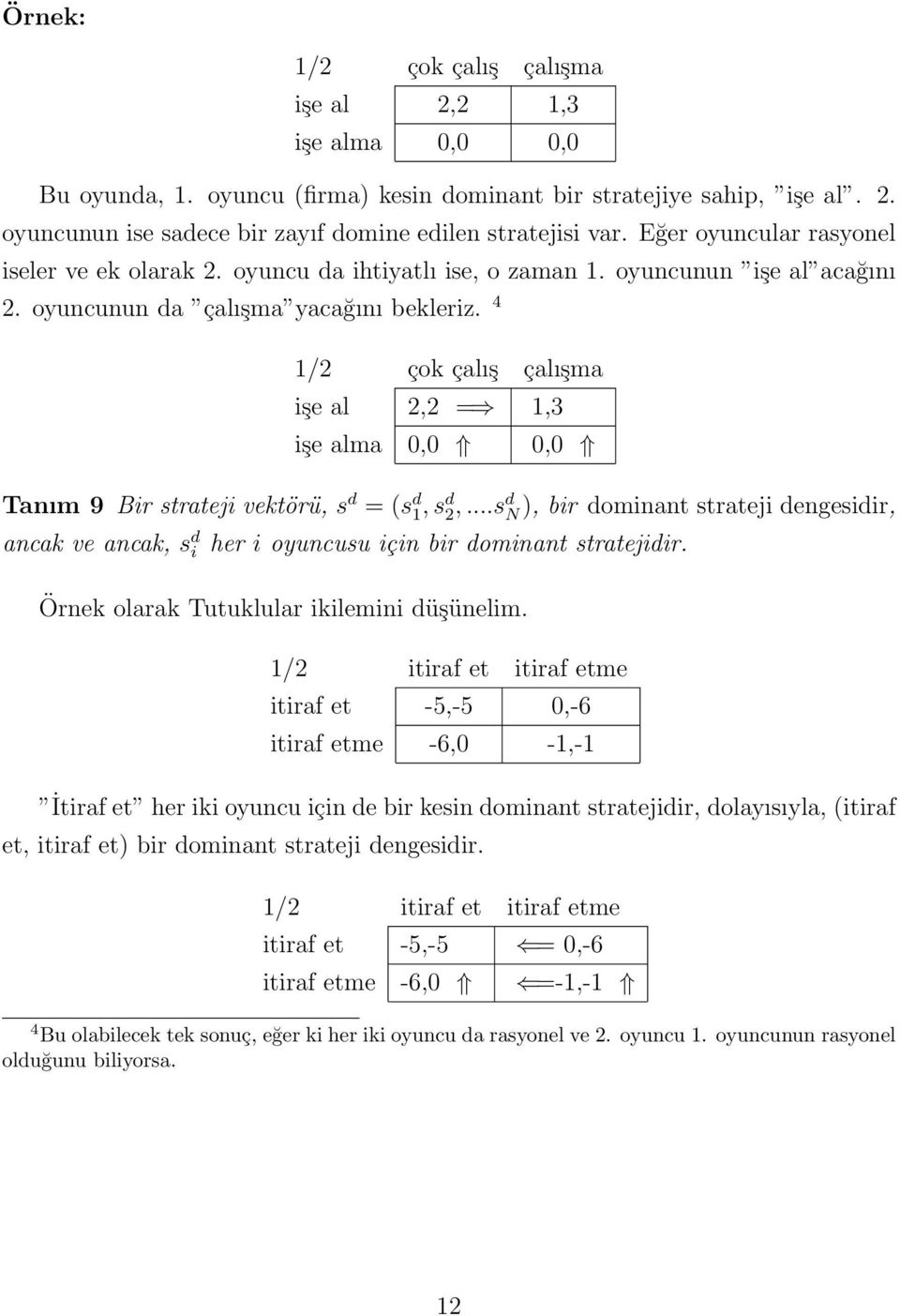 4 1/2 çok çalış çalışma işe al 2,2 = 1,3 işe alma 0,0 0,0 Tanım 9 Bir strateji vektörü, s d = (s d 1, s d 2,.