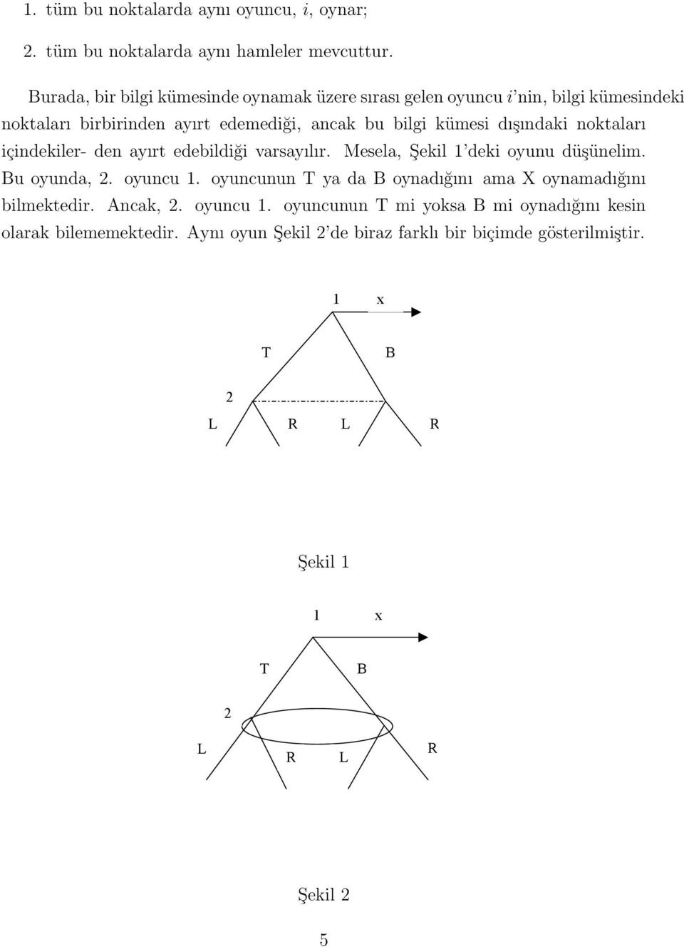 $,/,0"($$%"-12,#/($-,1."$*-.(..3/"4$,5"31(5'"$, içindekiler- den ayırt edebildiği varsayılır. Mesela, Şekil 1 deki oyunu düşünelim. 4-.$-163-.% 5"$+""1 $%" &,-1$. -1 $%" -12,#/($-,1.