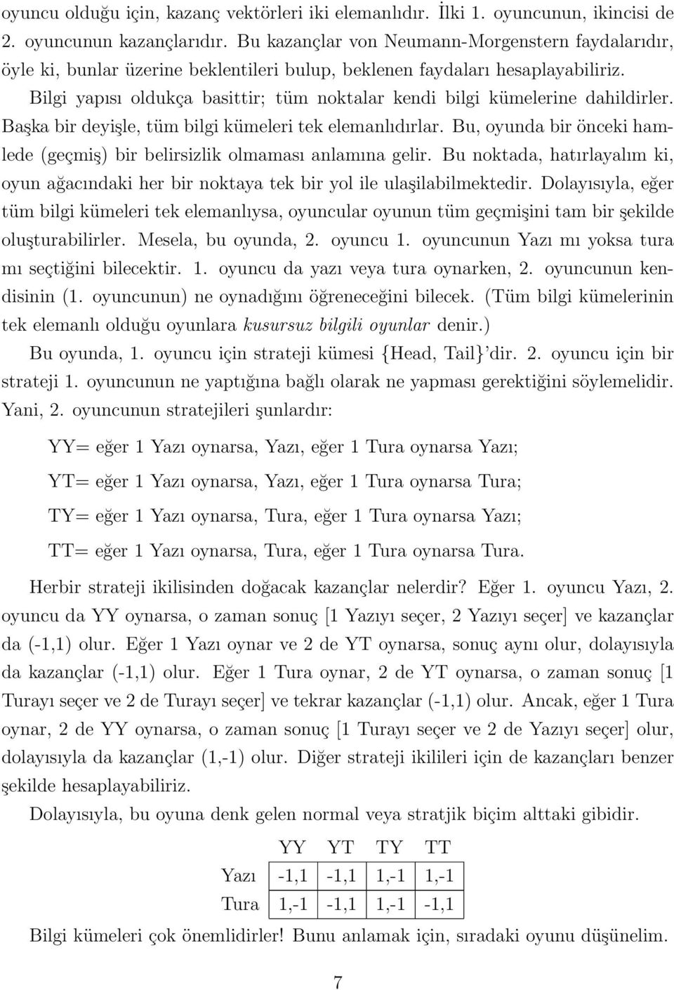 Bilgi yapısı oldukça basittir; tüm noktalar kendi bilgi kümelerine dahildirler. Başka bir deyişle, tüm bilgi kümeleri tek elemanlıdırlar.