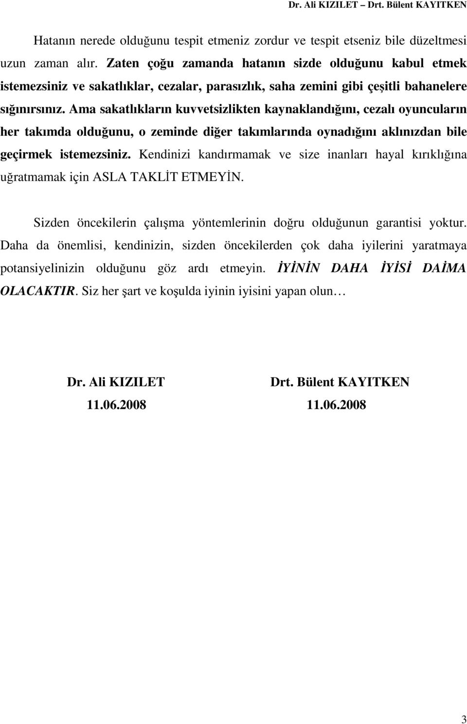 Ama sakatlıkların kuvvetsizlikten kaynaklandığını, cezalı oyuncuların her takımda olduğunu, o zeminde diğer takımlarında oynadığını aklınızdan bile geçirmek istemezsiniz.