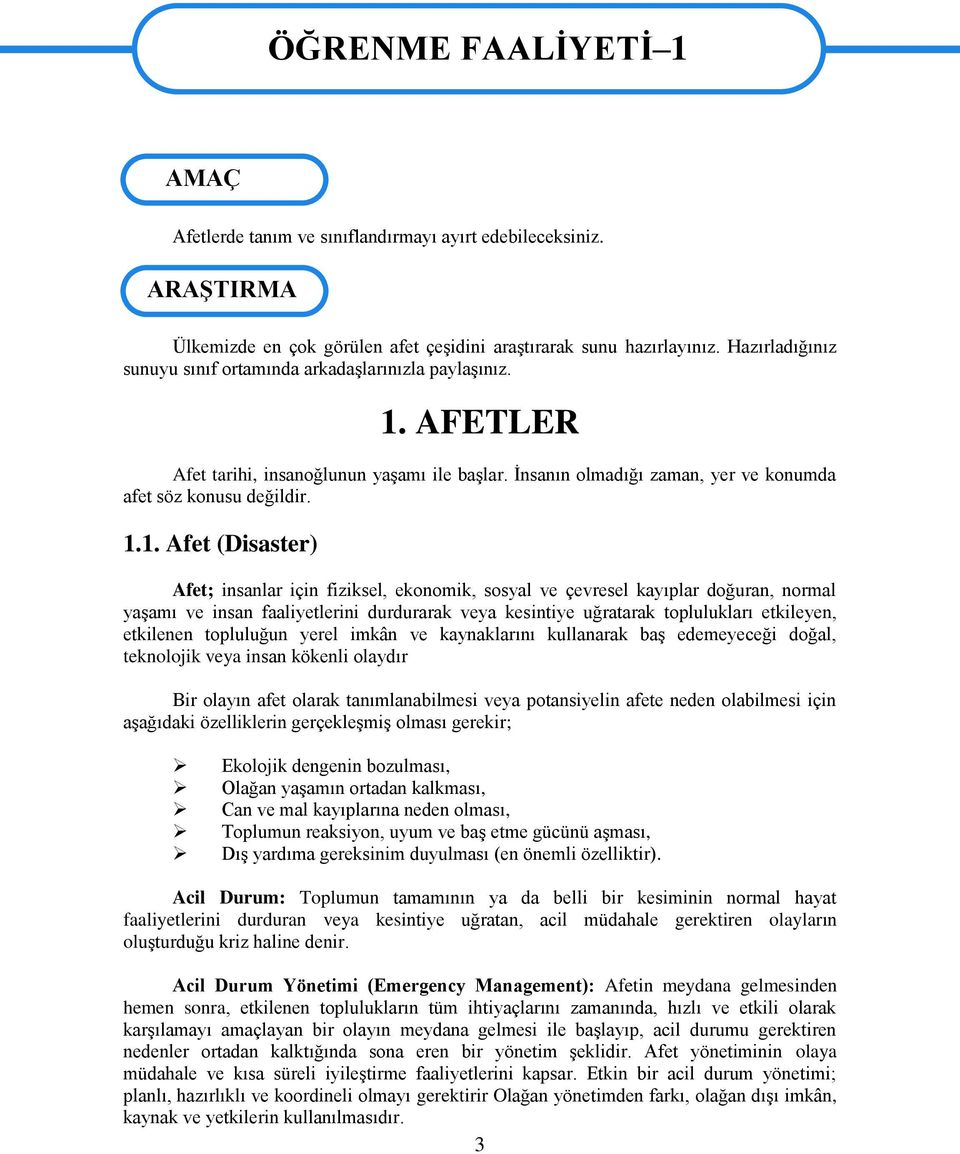 AFETLER Afet tarihi, insanoğlunun yaşamı ile başlar. İnsanın olmadığı zaman, yer ve konumda afet söz konusu değildir. 1.