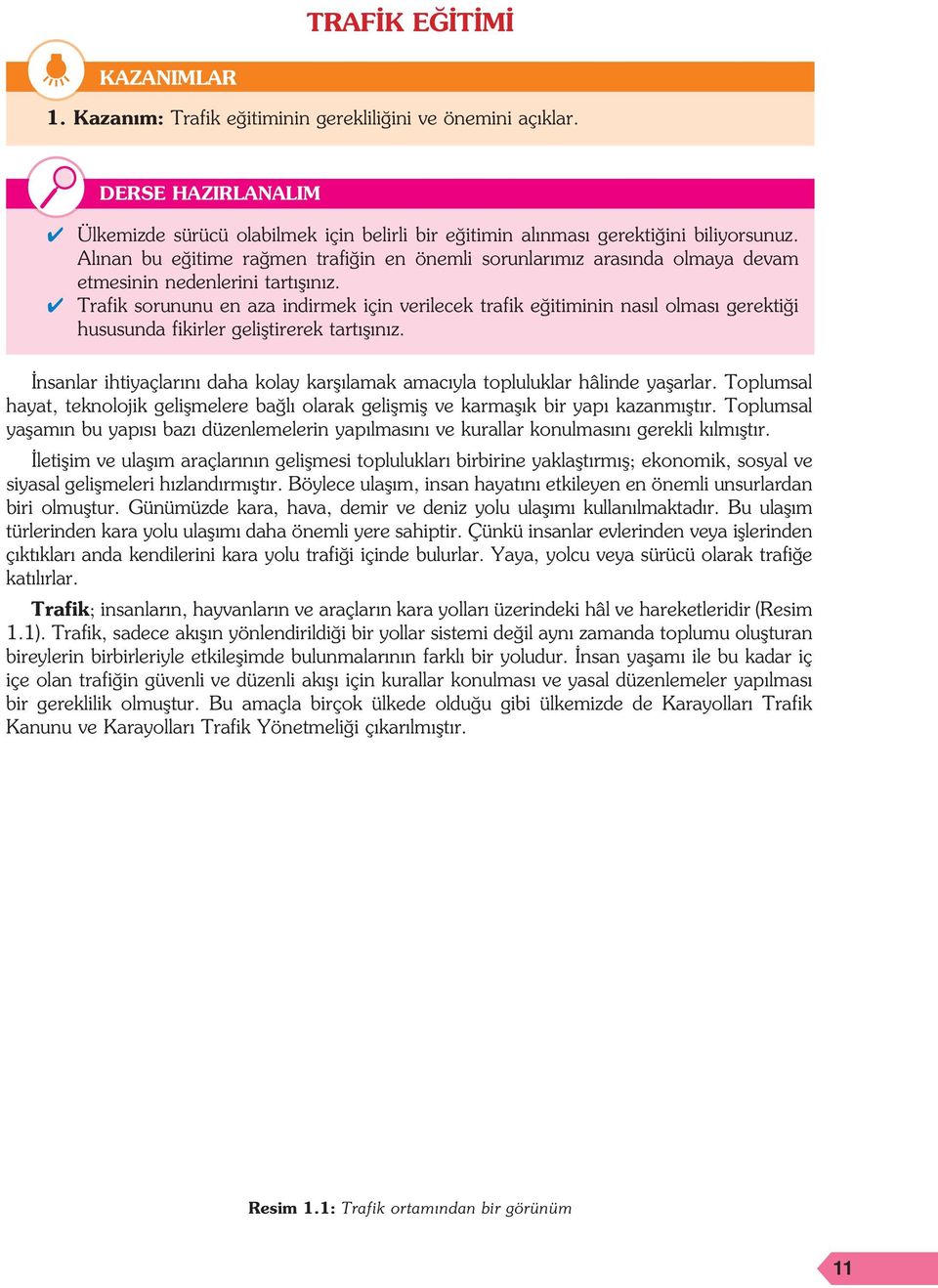 4 Trafik sorununu en aza indirmek için verilecek trafik eğitiminin nasıl olması gerektiği hususunda fikirler geliştirerek tartışınız.