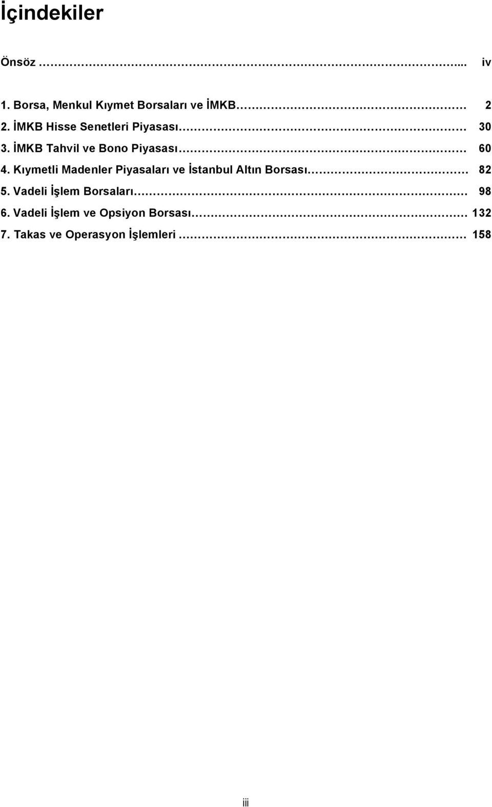 Kıymetli Madenler Piyasaları ve İstanbul Altın Borsası 82 5.