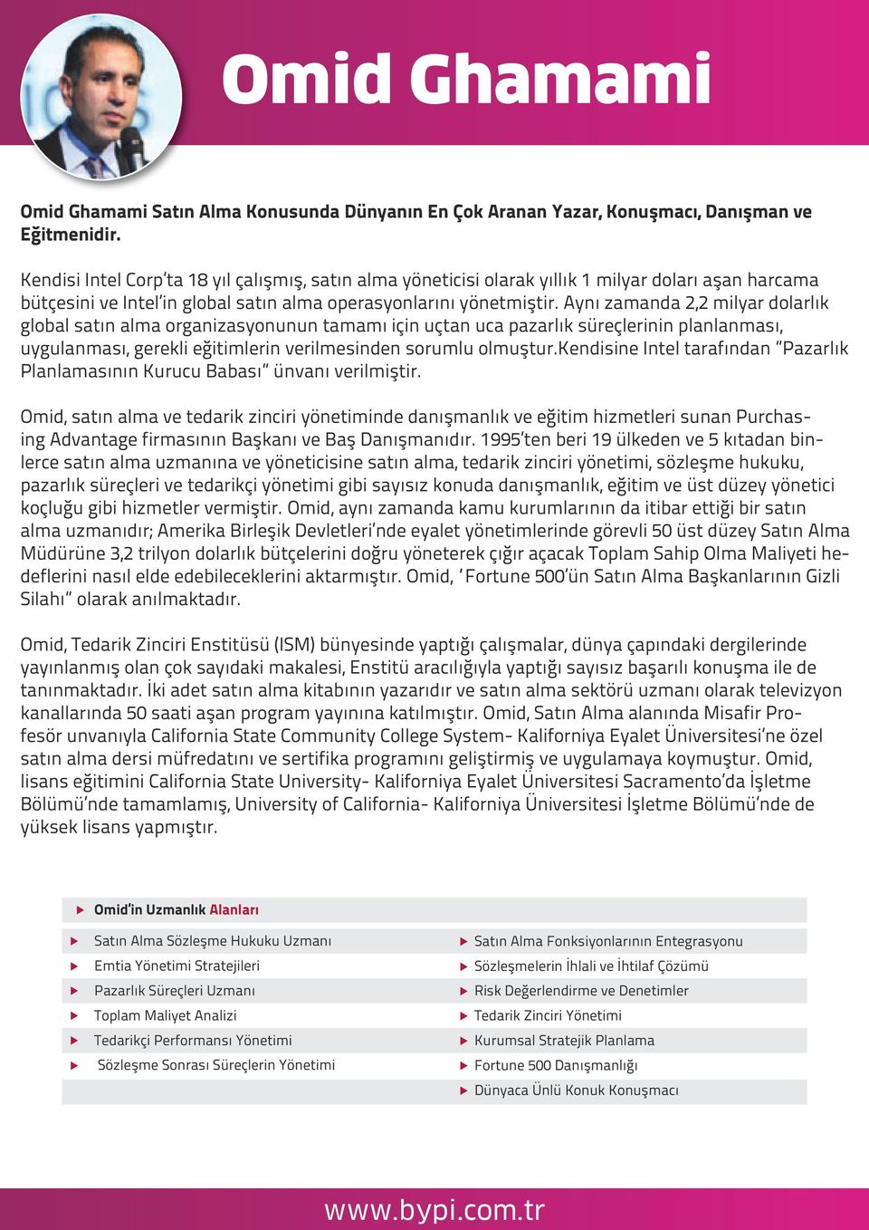 Aynı zamanda 2,2 milyar dolarlık global satın alma organizasyonunun tamamı için uçtan uca pazarlık süreçlerinin planlanması, uygulanması, gerekli eğitimlerin verilmesinden sorumlu olmuştur.