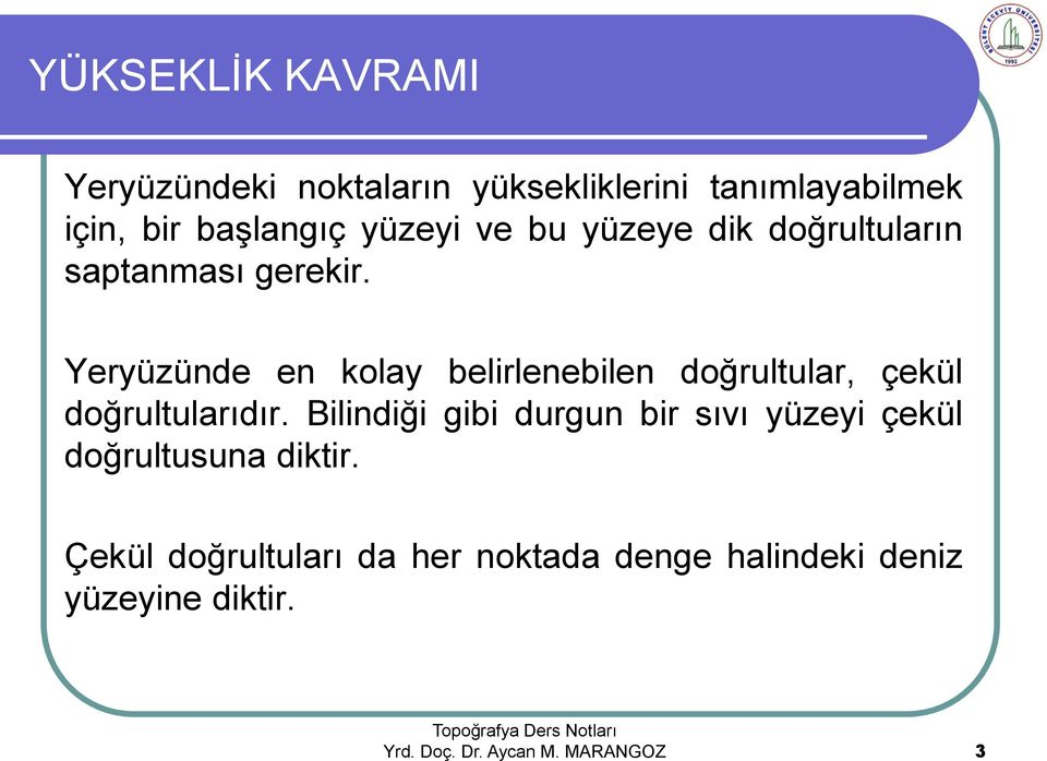 Yeryüzünde en kolay belirlenebilen doğrultular, çekül doğrultularıdır.