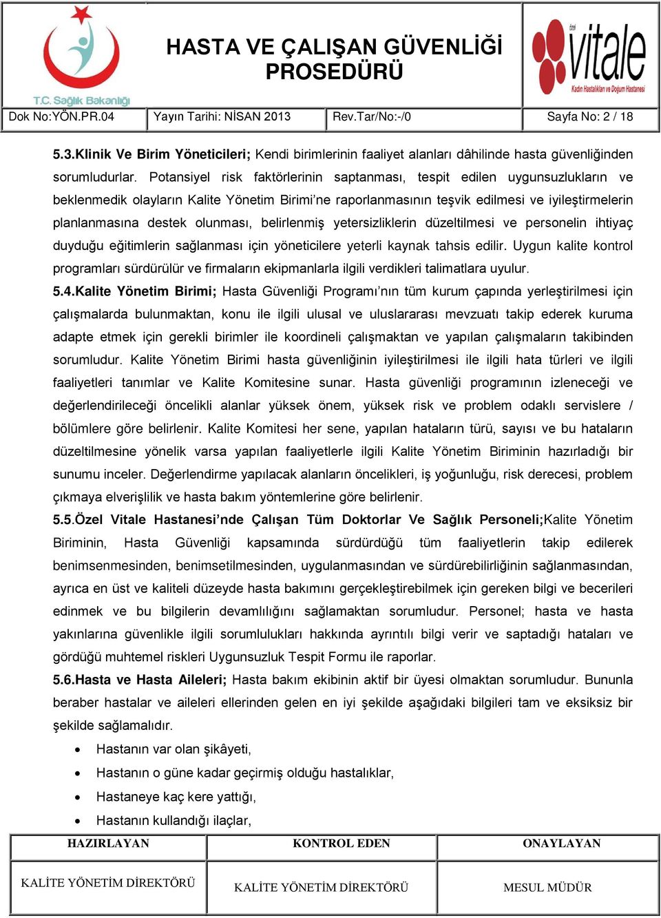 olunması, belirlenmiş yetersizliklerin düzeltilmesi ve personelin ihtiyaç duyduğu eğitimlerin sağlanması için yöneticilere yeterli kaynak tahsis edilir.