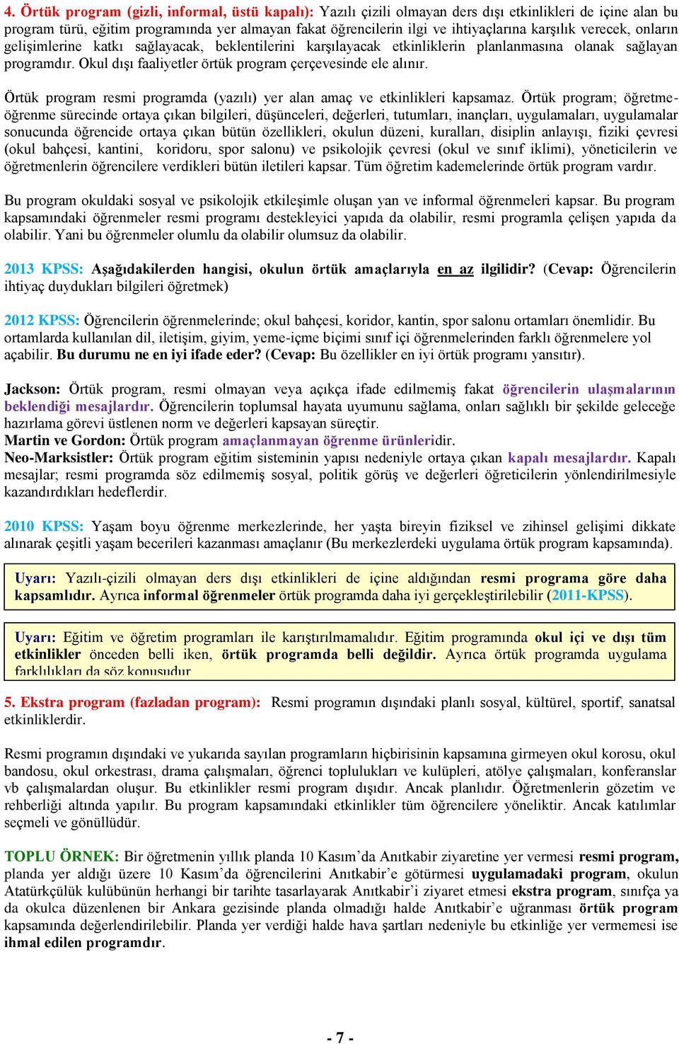 Okul dışı faaliyetler örtük program çerçevesinde ele alınır. Örtük program resmi programda (yazılı) yer alan amaç ve etkinlikleri kapsamaz.