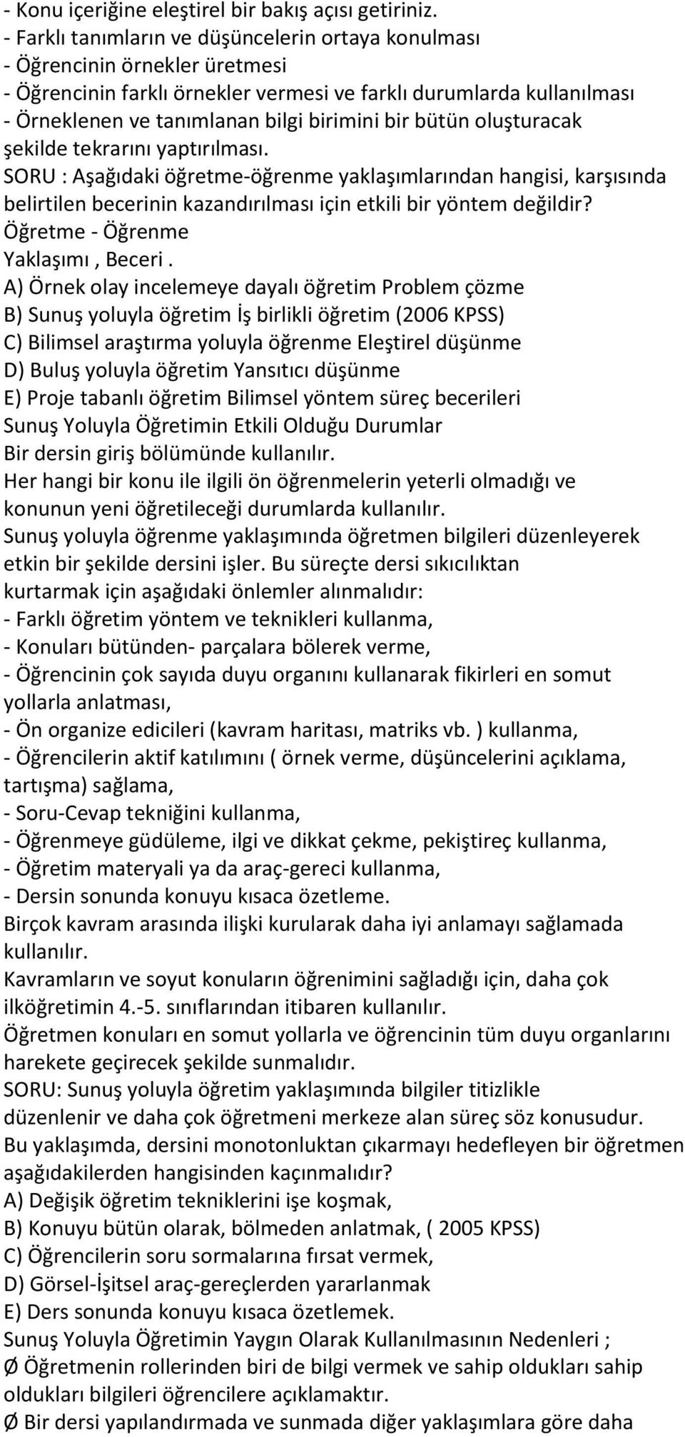 bir bütün oluşturacak şekilde tekrarını yaptırılması. SORU : Aşağıdaki öğretme-öğrenme yaklaşımlarından hangisi, karşısında belirtilen becerinin kazandırılması için etkili bir yöntem değildir?