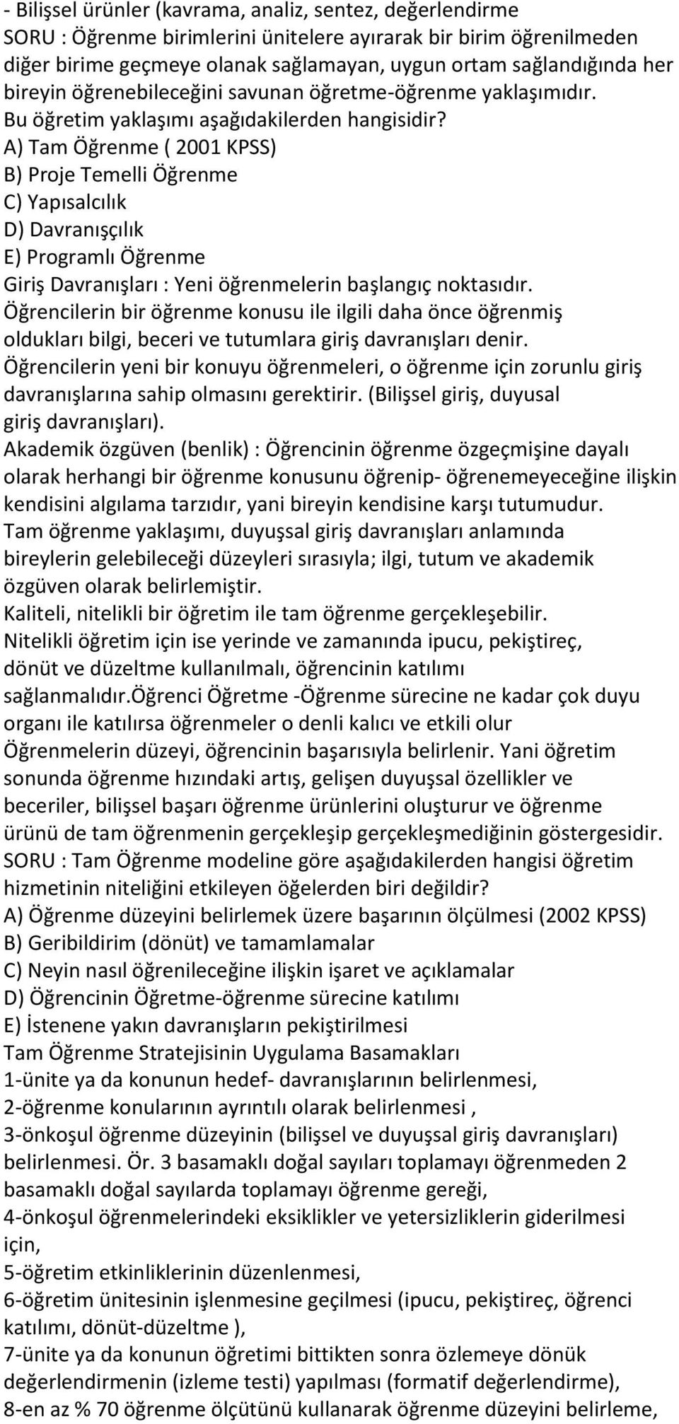 A) Tam Öğrenme ( 2001 KPSS) B) Proje Temelli Öğrenme C) Yapısalcılık D) Davranışçılık E) Programlı Öğrenme Giriş Davranışları : Yeni öğrenmelerin başlangıç noktasıdır.