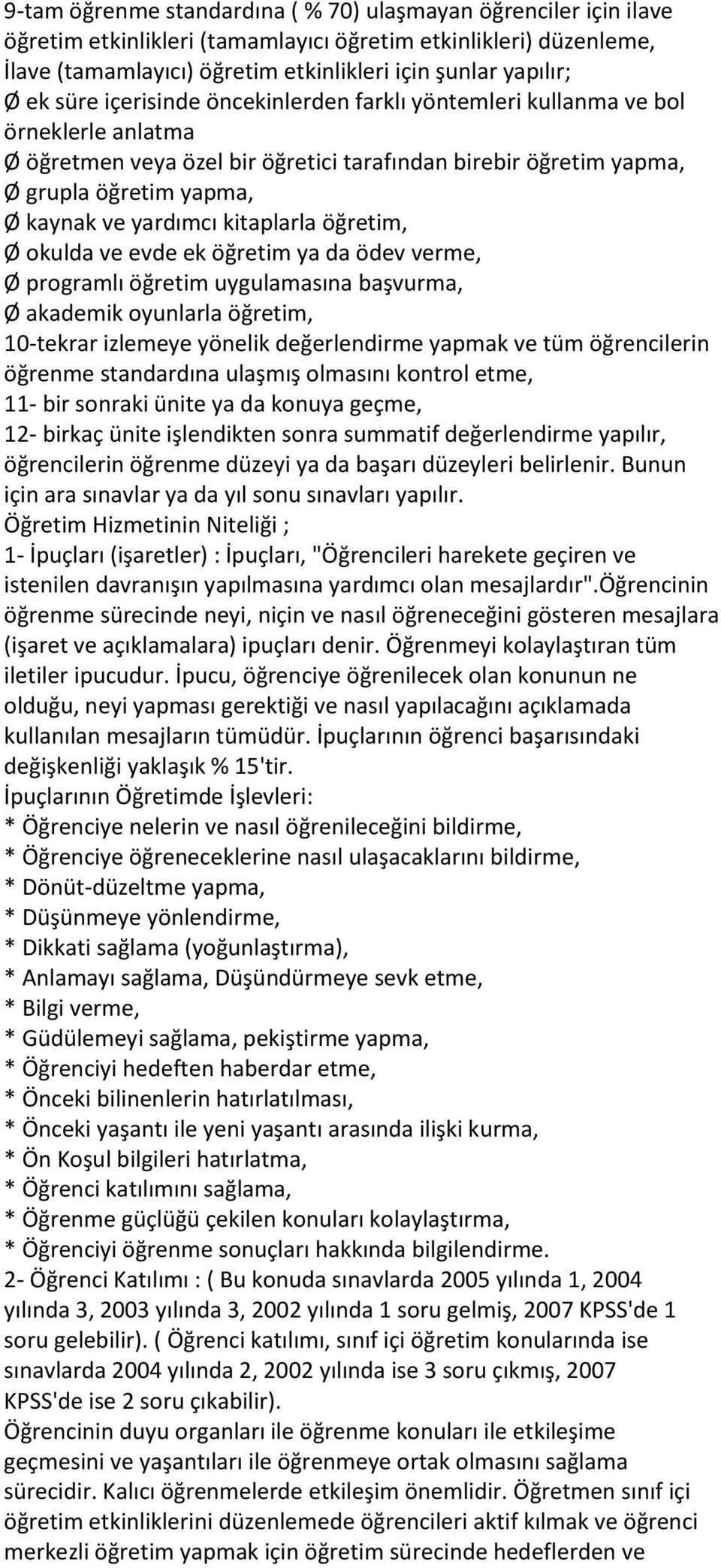 kitaplarla öğretim, Ø okulda ve evde ek öğretim ya da ödev verme, Ø programlı öğretim uygulamasına başvurma, Ø akademik oyunlarla öğretim, 10-tekrar izlemeye yönelik değerlendirme yapmak ve tüm