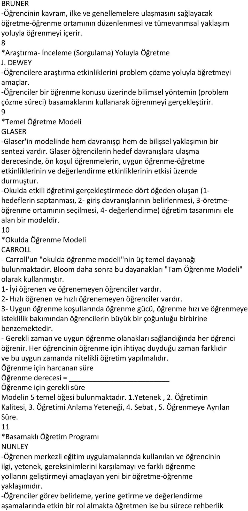 -Öğrenciler bir öğrenme konusu üzerinde bilimsel yöntemin (problem çözme süreci) basamaklarını kullanarak öğrenmeyi gerçekleştirir.