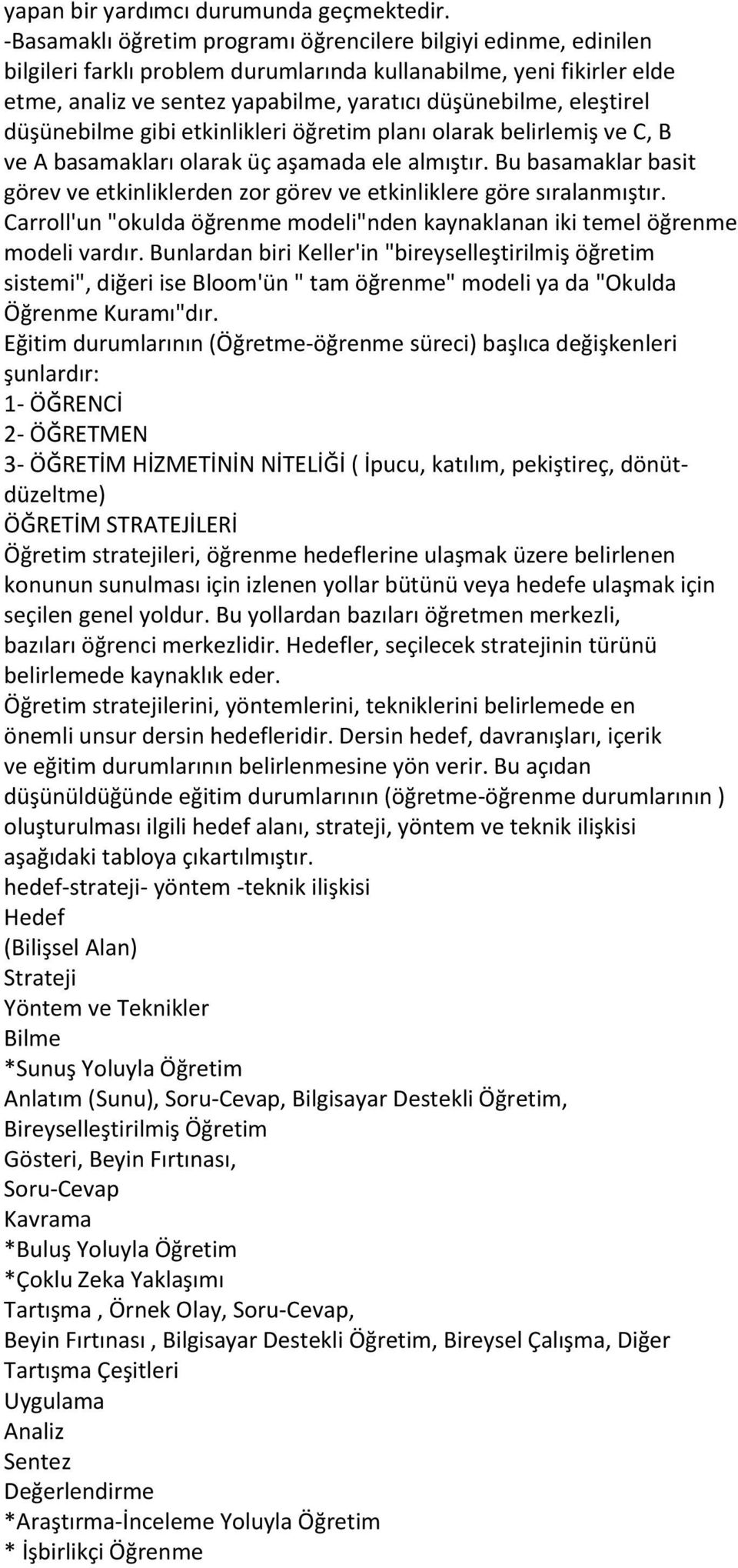 eleştirel düşünebilme gibi etkinlikleri öğretim planı olarak belirlemiş ve C, B ve A basamakları olarak üç aşamada ele almıştır.