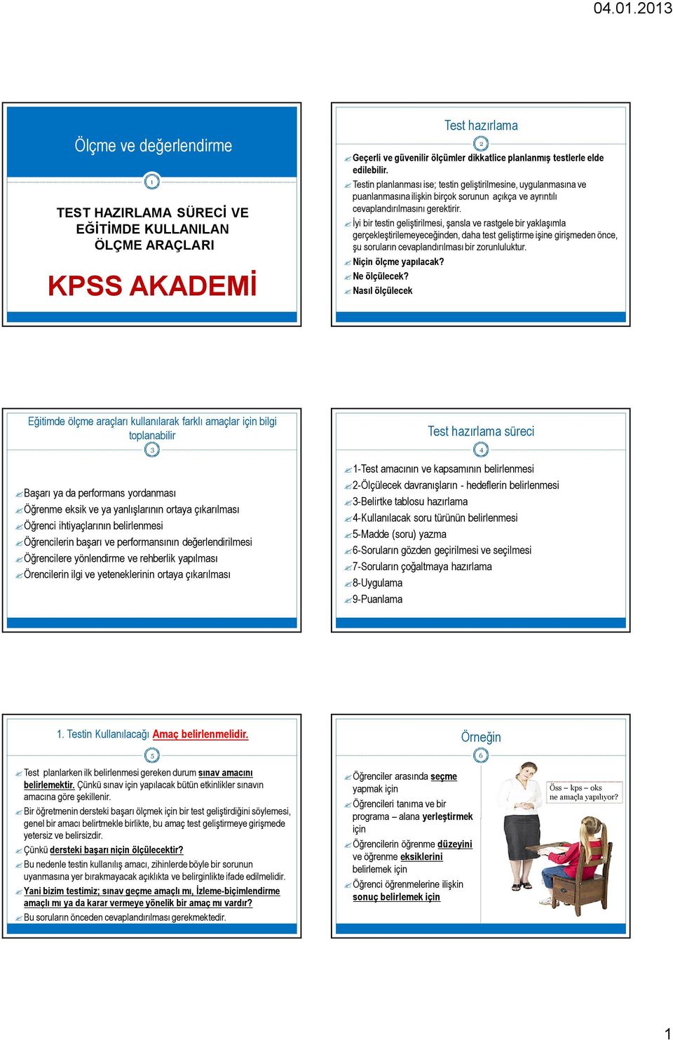 İyi bir testin geliştirilmesi, şansla ve rastgele bir yaklaşımla gerçekleştirilemeyeceğinden, daha test geliştirme işine girişmeden önce, şu soruların cevaplandırılması bir zorunluluktur.