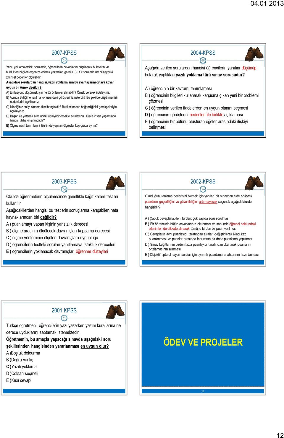 A) Enflasyonu düşürmek için ne tür önlemler alınabilir? Örnek vererek irdeleyiniz. B) Avrupa Birliği ne katılma konusundaki görüşleriniz nelerdir? Bu şekilde düşünmenizin nedenlerini açıklayınız.