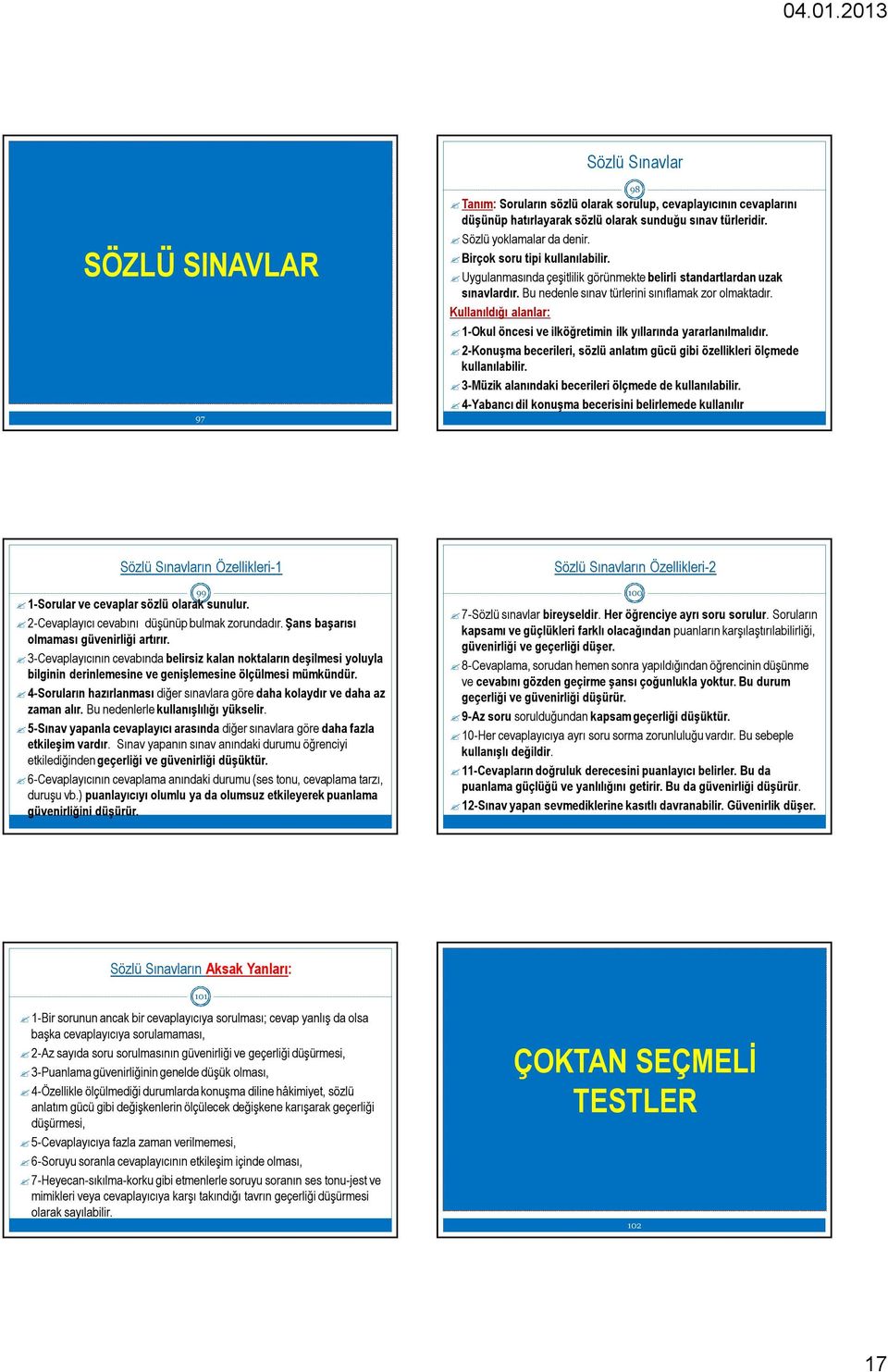 Kullanıldığı alanlar: 1-Okul öncesi ve ilköğretimin ilk yıllarında yararlanılmalıdır. 2-Konuşma becerileri, sözlü anlatım gücü gibi özellikleri ölçmede kullanılabilir.