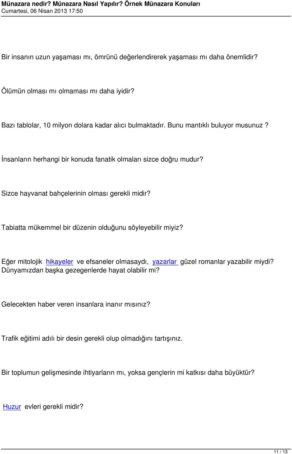 Tabiatta mükemmel bir düzenin olduğunu söyleyebilir miyiz? Eğer mitolojik hikayeler ve efsaneler olmasaydı, yazarlar güzel romanlar yazabilir miydi?