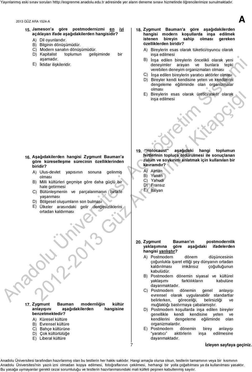 A) Ulus-devlet yapısının sonuna gelinmiş olması B) Milli kültürleri geçmişe göre daha güçlü bir hale getirmesi C) Bütünleşmenin ve parçalanmanın birlikte yaşanması D) Bölgesel oluşumların son bulması