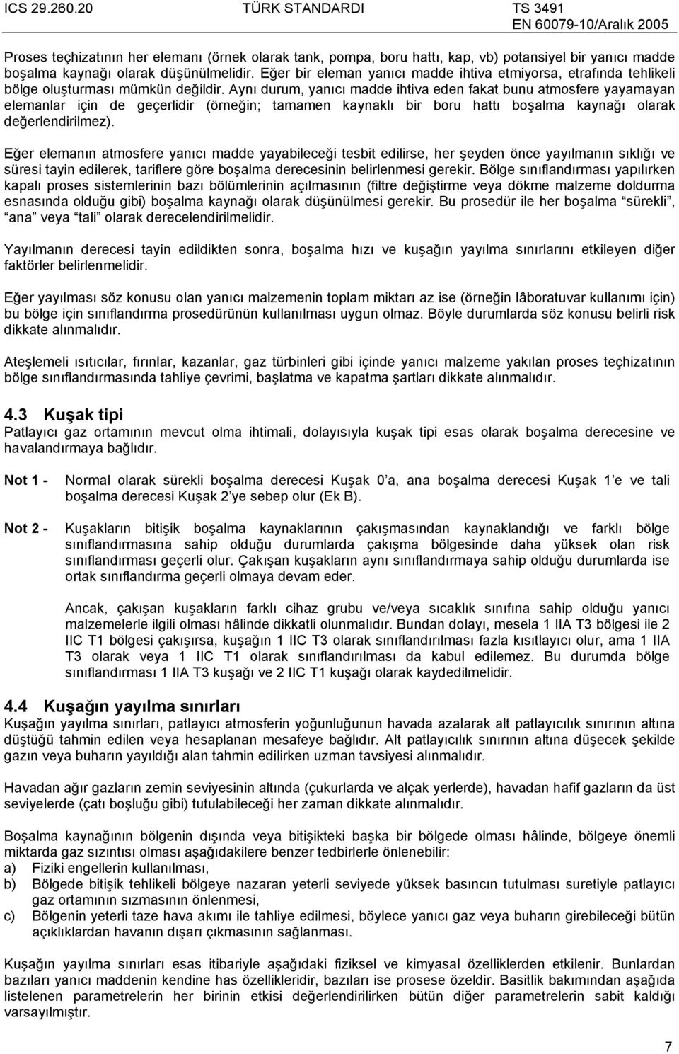 Aynı durum, yanıcı madde ihtiva eden fakat bunu atmosfere yayamayan elemanlar için de geçerlidir (örneğin; tamamen kaynaklı bir boru hattı boşalma kaynağı olarak değerlendirilmez).