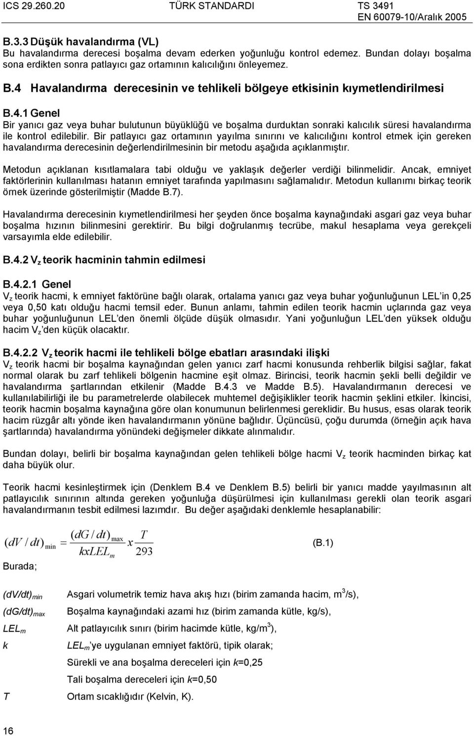 Bir patlayıcı gaz ortamının yayılma sınırını ve kalıcılığını kontrol etmek için gereken havalandırma derecesinin değerlendirilmesinin bir metodu aşağıda açıklanmıştır.