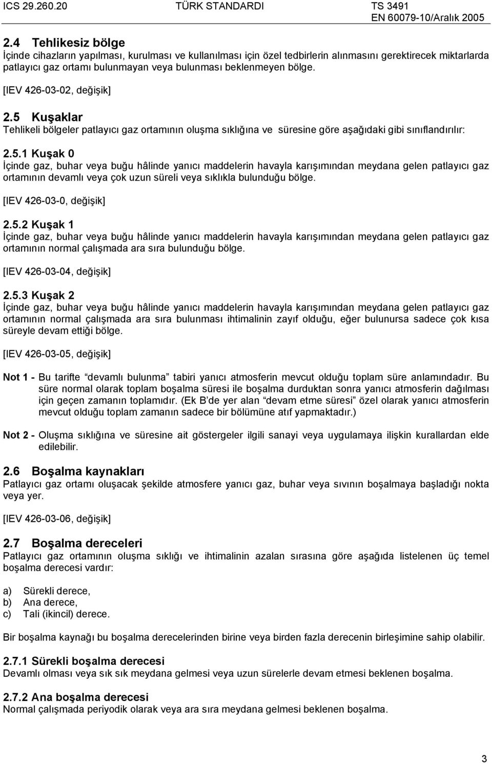 Kuşaklar Tehlikeli bölgeler patlayıcı gaz ortamının oluşma sıklığına ve süresine göre aşağıdaki gibi sınıflandırılır: 2.5.