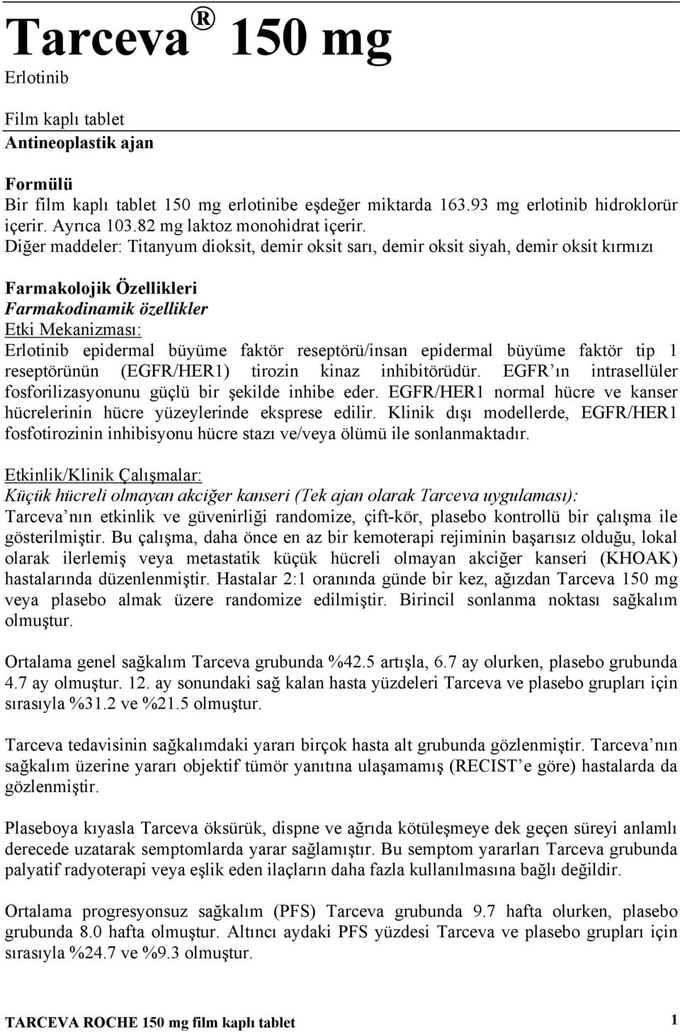 Diğer maddeler: Titanyum dioksit, demir oksit sarı, demir oksit siyah, demir oksit kırmızı Farmakolojik Özellikleri Farmakodinamik özellikler Etki Mekanizması: Erlotinib epidermal büyüme faktör