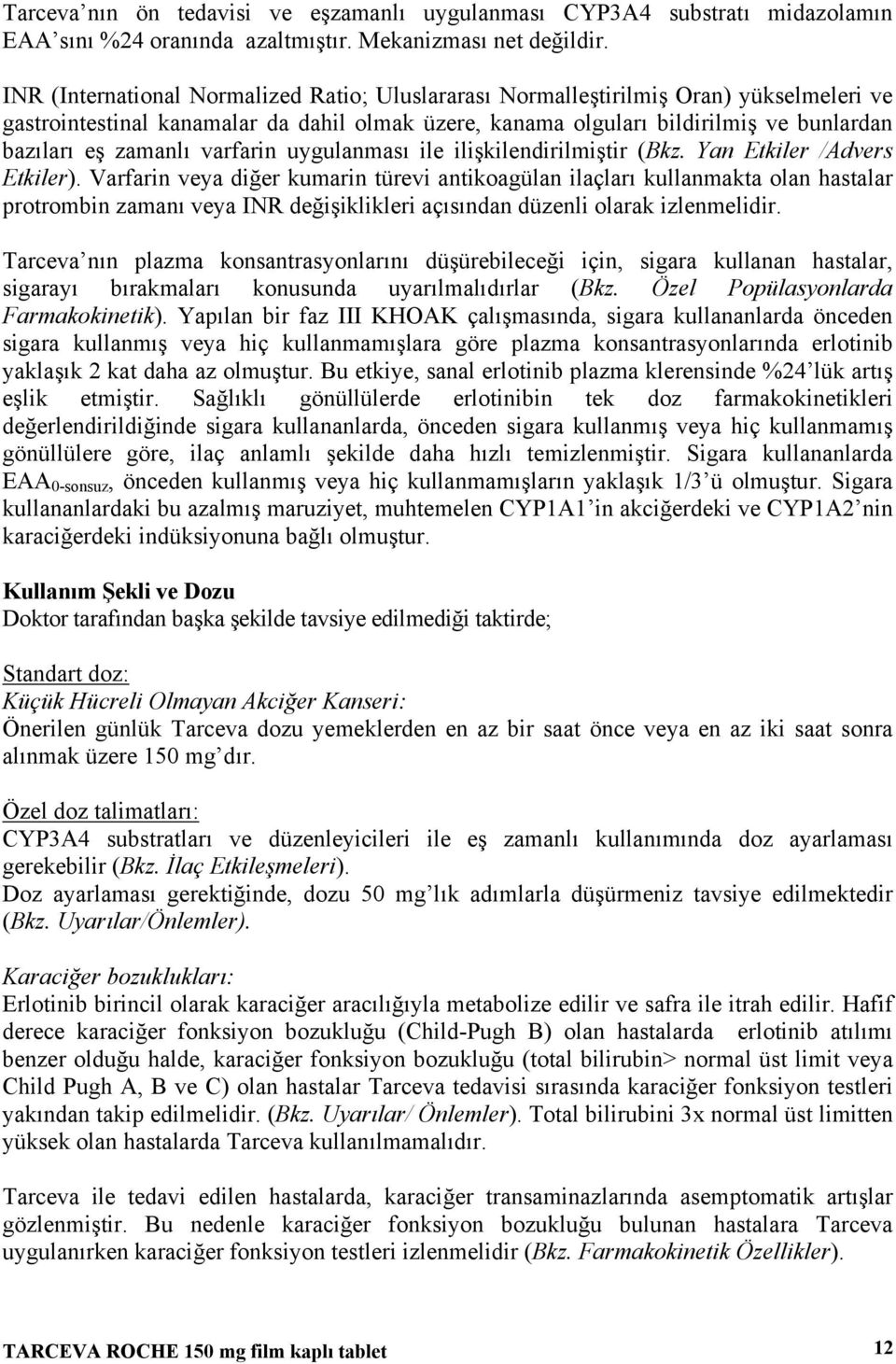 varfarin uygulanması ile ilişkilendirilmiştir (Bkz. Yan Etkiler /Advers Etkiler).