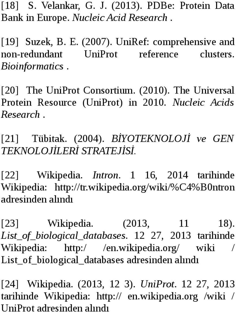 Intron. 1 16, 2014 tarihinde Wikipedia: http://tr.wikipedia.org/wiki/%c4%b0ntron adresinden alındı [23] Wikipedia. (2013, 11 18). List_of_biological_databases.