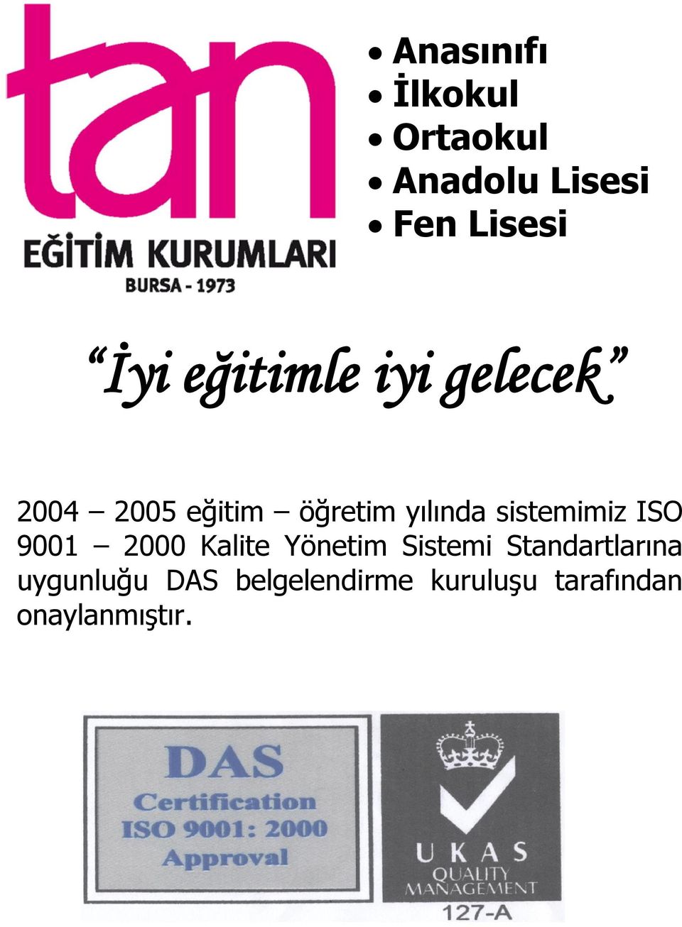 sistemimiz ISO 9001 2000 Kalite Yönetim Sistemi