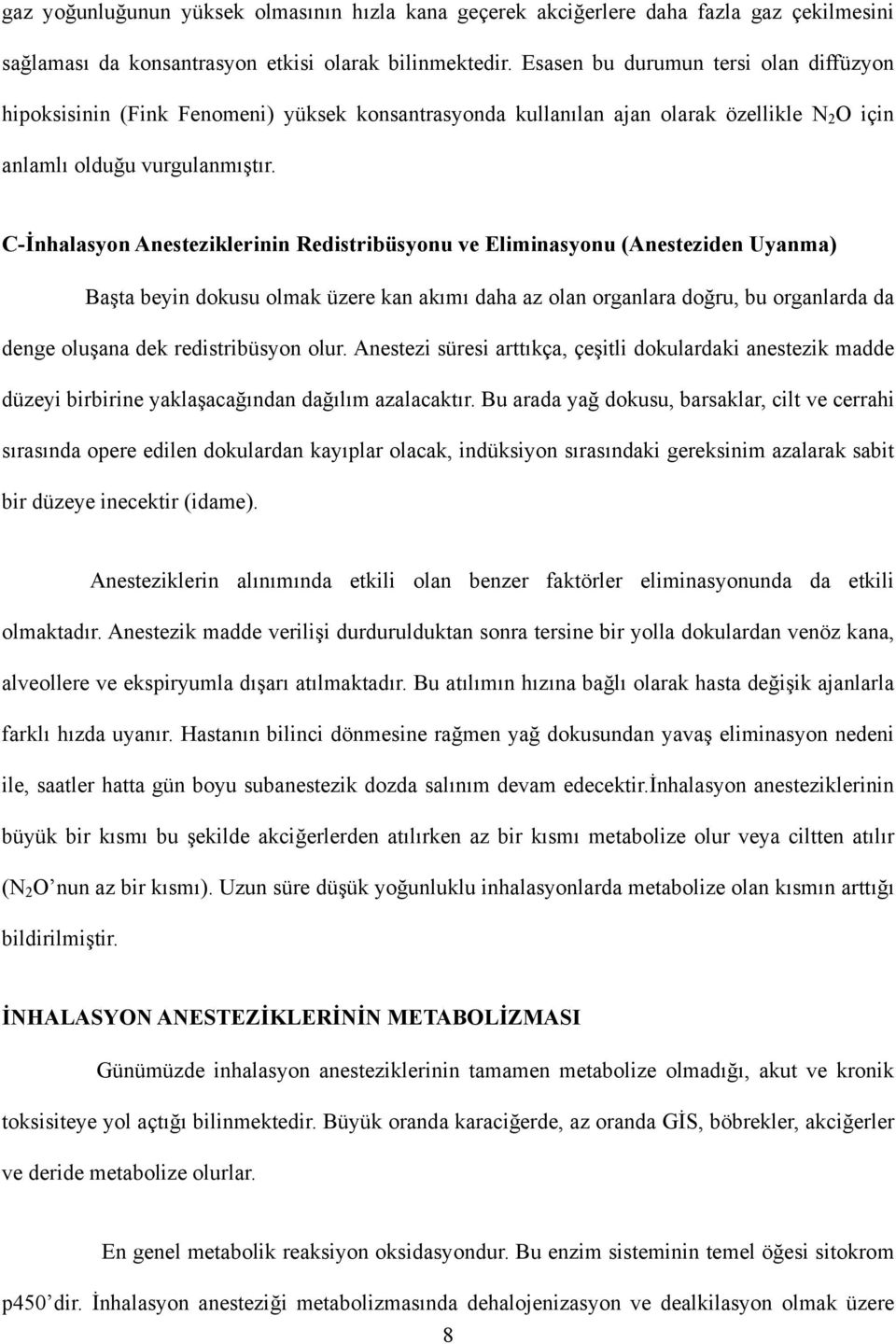 C-İnhalasyon Anesteziklerinin Redistribüsyonu ve Eliminasyonu (Anesteziden Uyanma) Başta beyin dokusu olmak üzere kan akımı daha az olan organlara doğru, bu organlarda da denge oluşana dek