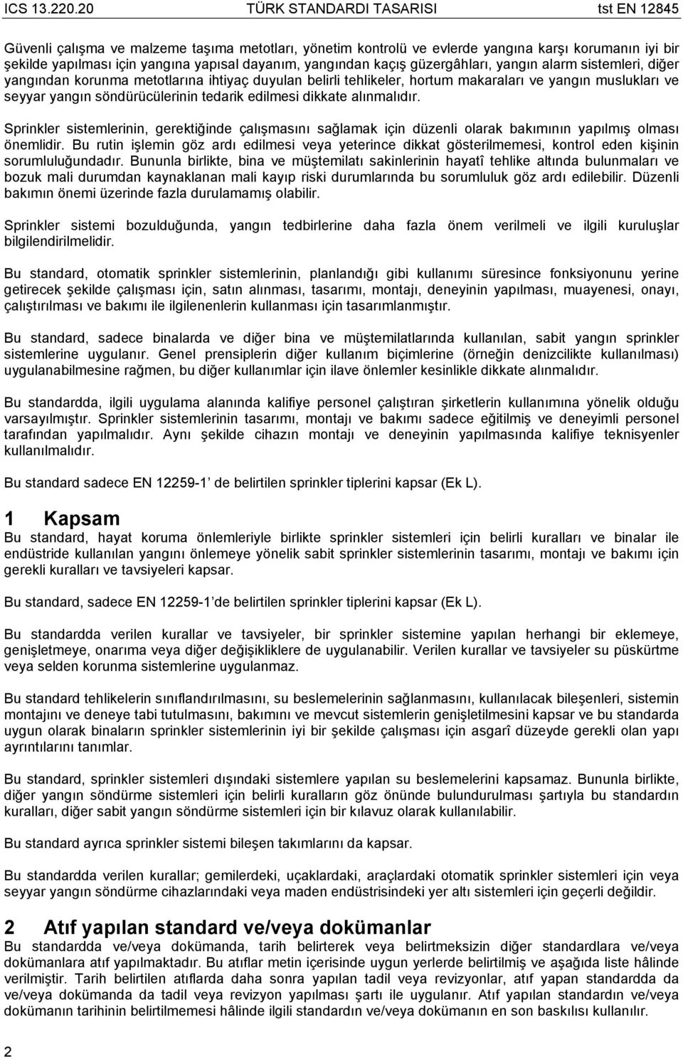 Sprinkler sistemlerinin, gerektiğinde çalışmasını sağlamak için düzenli olarak bakımının yapılmış olması önemlidir.