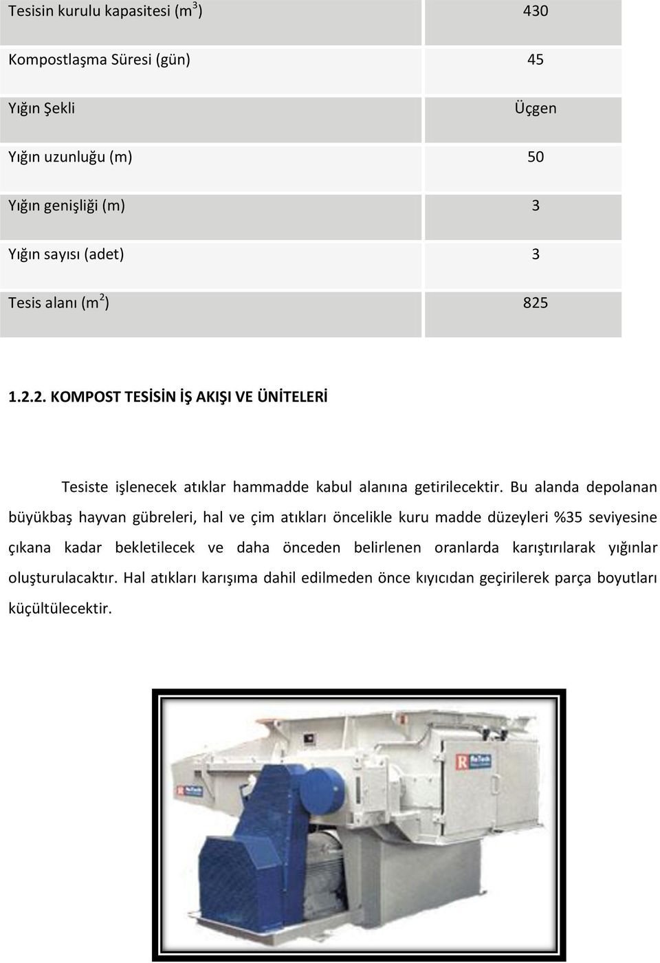 Bu alanda depolanan büyükbaş hayvan gübreleri, hal ve çim atıkları öncelikle kuru madde düzeyleri %35 seviyesine çıkana kadar bekletilecek ve daha