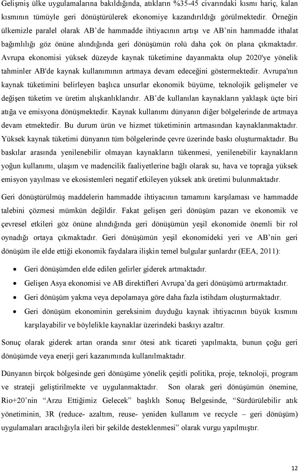 Avrupa ekonomisi yüksek düzeyde kaynak tüketimine dayanmakta olup 2020'ye yönelik tahminler AB'de kaynak kullanımının artmaya devam edeceğini göstermektedir.