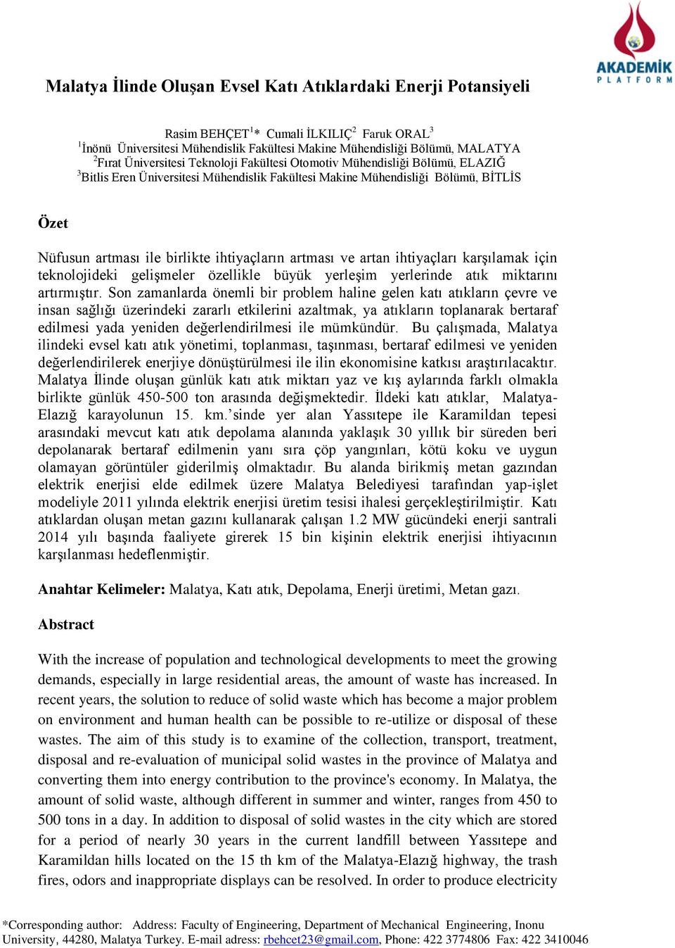 ihtiyaçların artması ve artan ihtiyaçları karşılamak için teknolojideki gelişmeler özellikle büyük yerleşim yerlerinde atık miktarını artırmıştır.