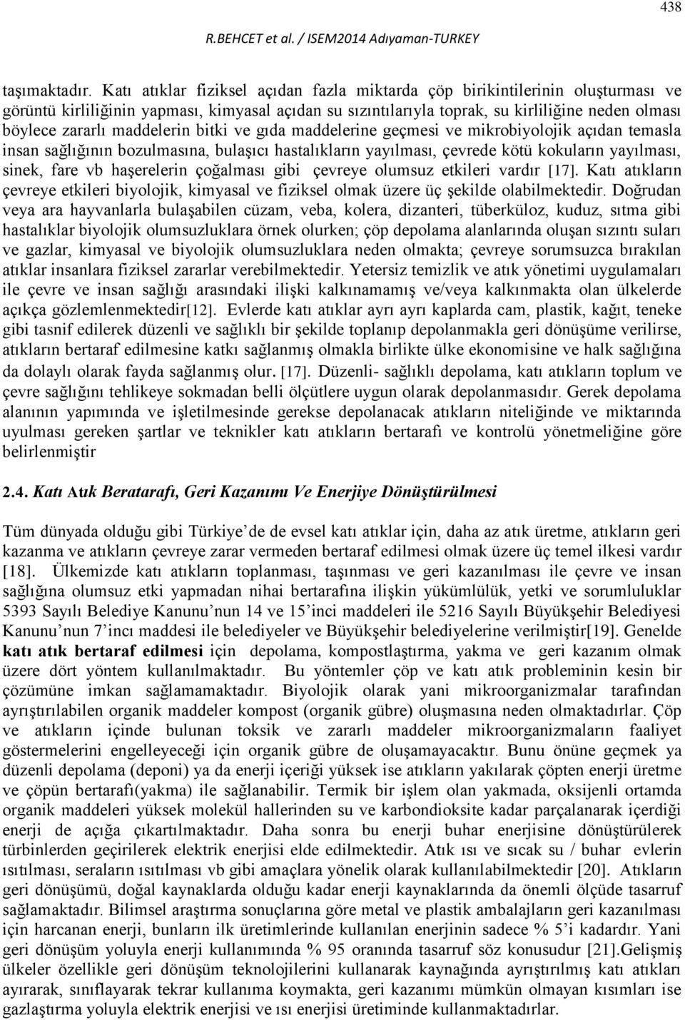 maddelerin bitki ve gıda maddelerine geçmesi ve mikrobiyolojik açıdan temasla insan sağlığının bozulmasına, bulaşıcı hastalıkların yayılması, çevrede kötü kokuların yayılması, sinek, fare vb